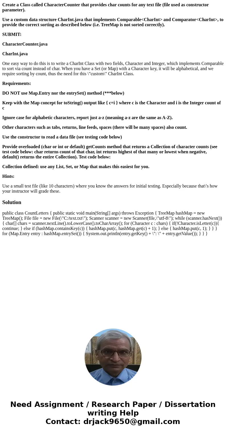 Create a Class called CharacterCounter that provides char counts for any text file (file used as constructor parameter). Use a custom data structure CharInt.jav Create a Class called CharacterCounter that provides char counts for any text file (file used as constructor parameter). Use a custom data structure CharInt.jav