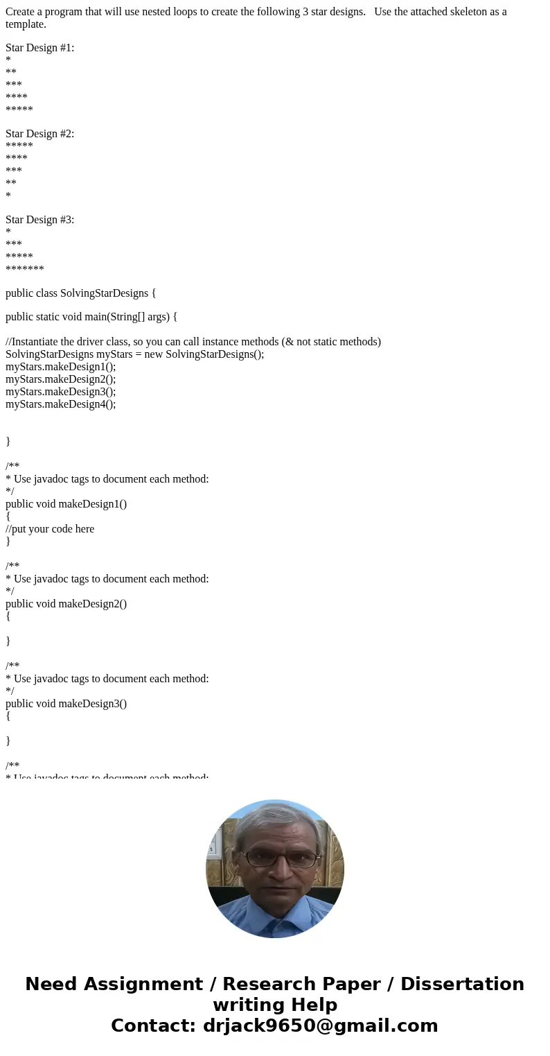 Create a program that will use nested loops to create the following 3 star designs. Use the attached skeleton as a template. Star Design #1: * ** *** **** *****