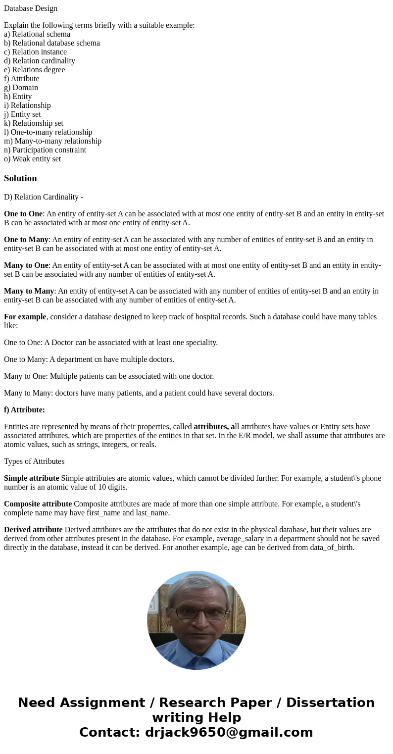 Database Design Explain the following terms briefly with a suitable example: a) Relational schema b) Relational database schema c) Relation instance d) Relation Database Design Explain the following terms briefly with a suitable example: a) Relational schema b) Relational database schema c) Relation instance d) Relation