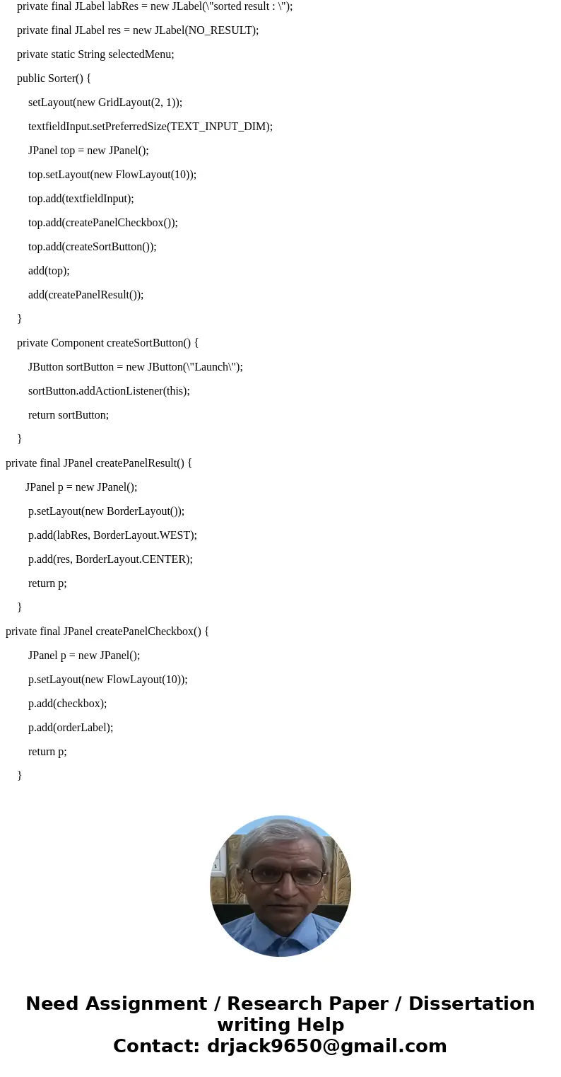 DESIGN GUI APPLICATION - JAVA Designed to demonstrate two sorting algorithms: bubble and selection sorting. Design a GUI application as shown below. A sample so DESIGN GUI APPLICATION - JAVA Designed to demonstrate two sorting algorithms: bubble and selection sorting. Design a GUI application as shown below. A sample so