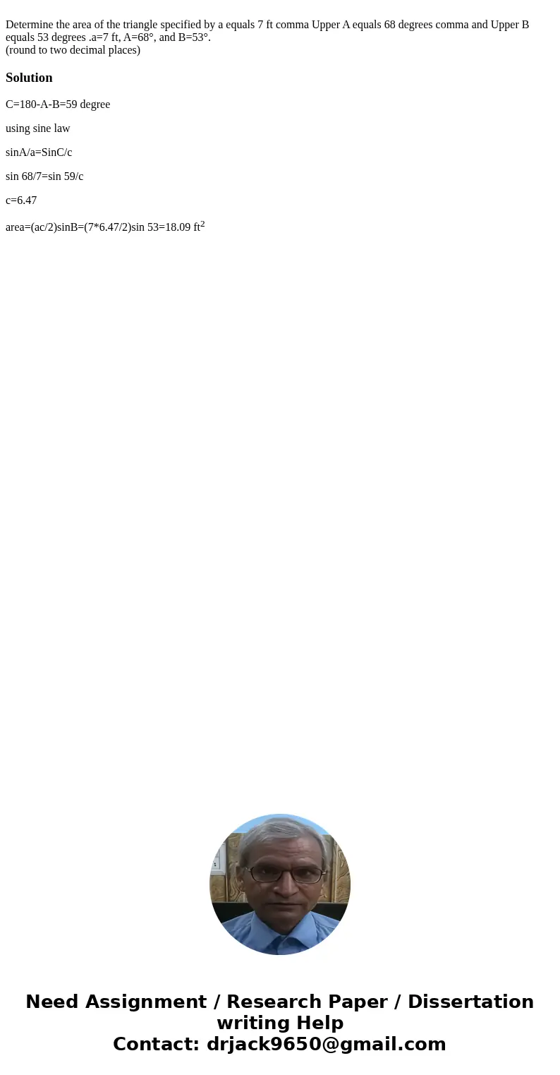 Determine the area of the triangle specified by a equals 7 ft comma Upper A equals 68 degrees comma and Upper B equals 53 degrees .a=7 ft, A=68°, and B=53°. (r  Determine the area of the triangle specified by a equals 7 ft comma Upper A equals 68 degrees comma and Upper B equals 53 degrees .a=7 ft, A=68°, and B=53°. (r