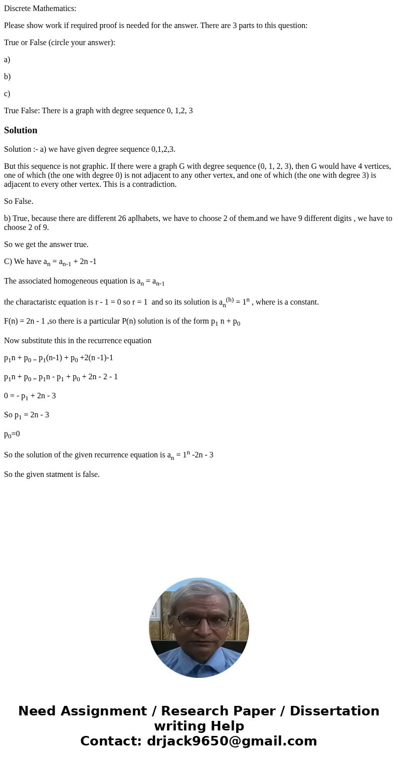 Discrete Mathematics: Please show work if required proof is needed for the answer. There are 3 parts to this question: True or False (circle your answer): a) b)