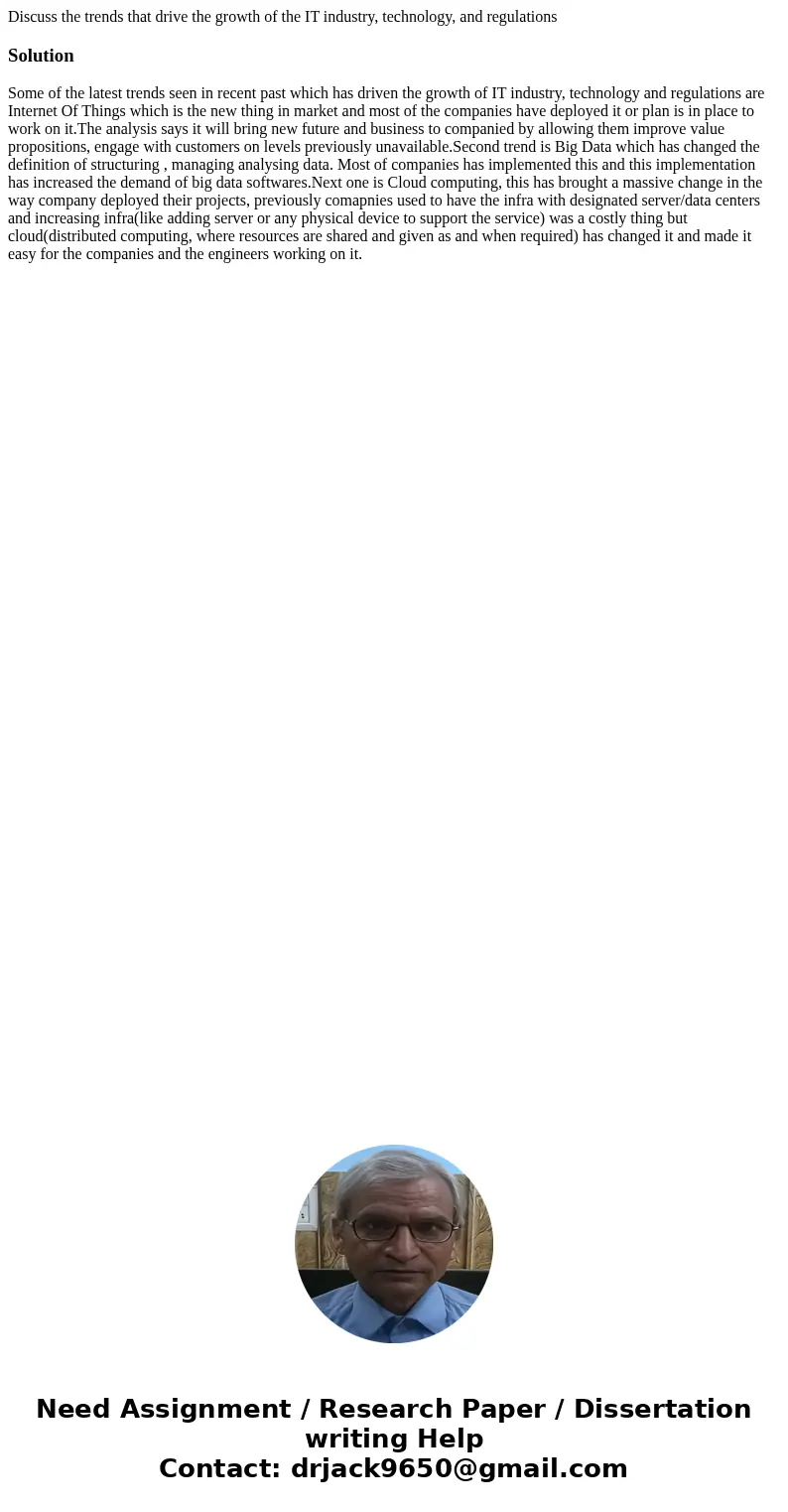 Discuss the trends that drive the growth of the IT industry, technology, and regulationsSolutionSome of the latest trends seen in recent past which has driven t Discuss the trends that drive the growth of the IT industry, technology, and regulationsSolutionSome of the latest trends seen in recent past which has driven t