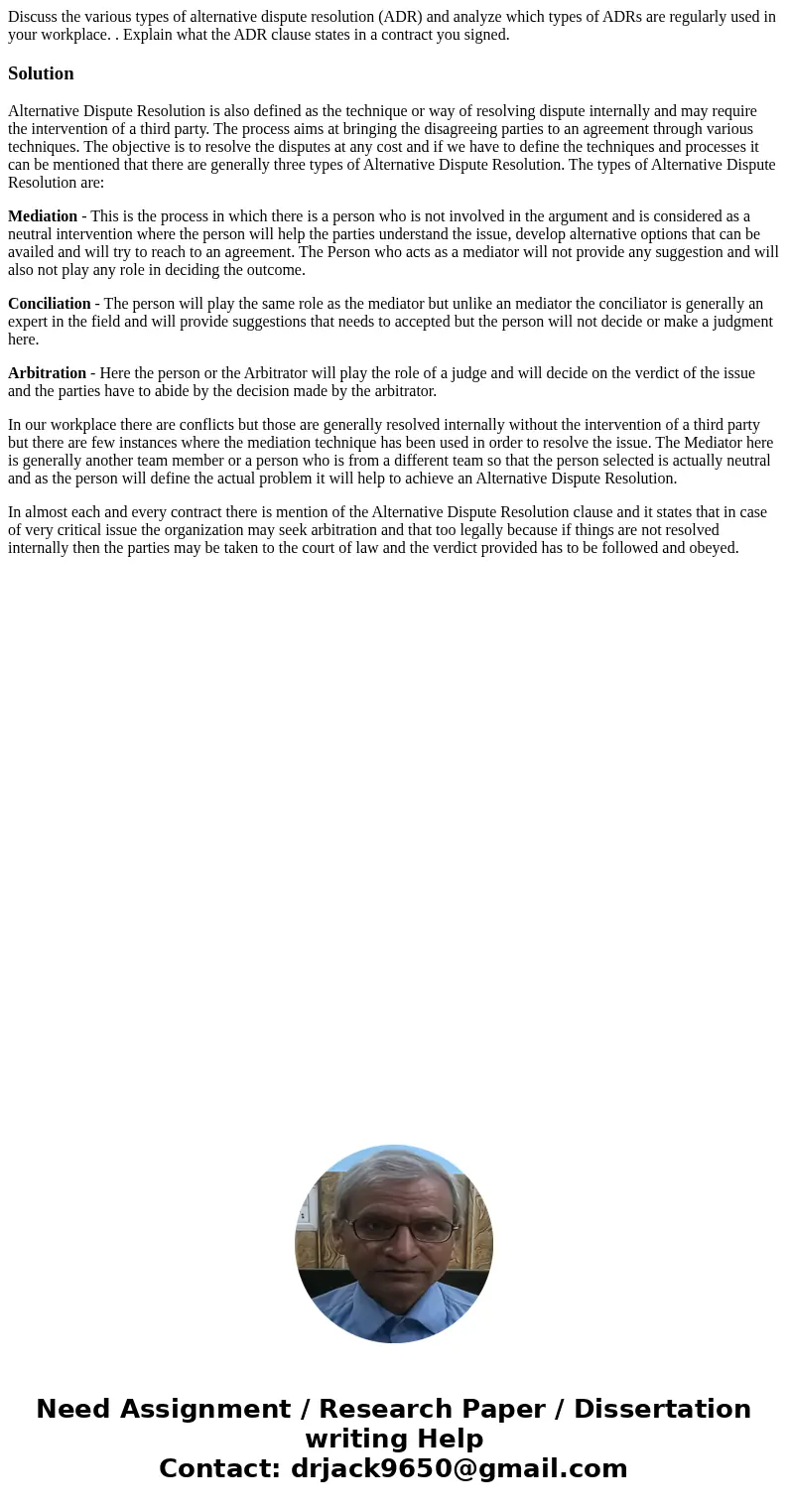 Discuss the various types of alternative dispute resolution (ADR) and analyze which types of ADRs are regularly used in your workplace. . Explain what the ADR   Discuss the various types of alternative dispute resolution (ADR) and analyze which types of ADRs are regularly used in your workplace. . Explain what the ADR