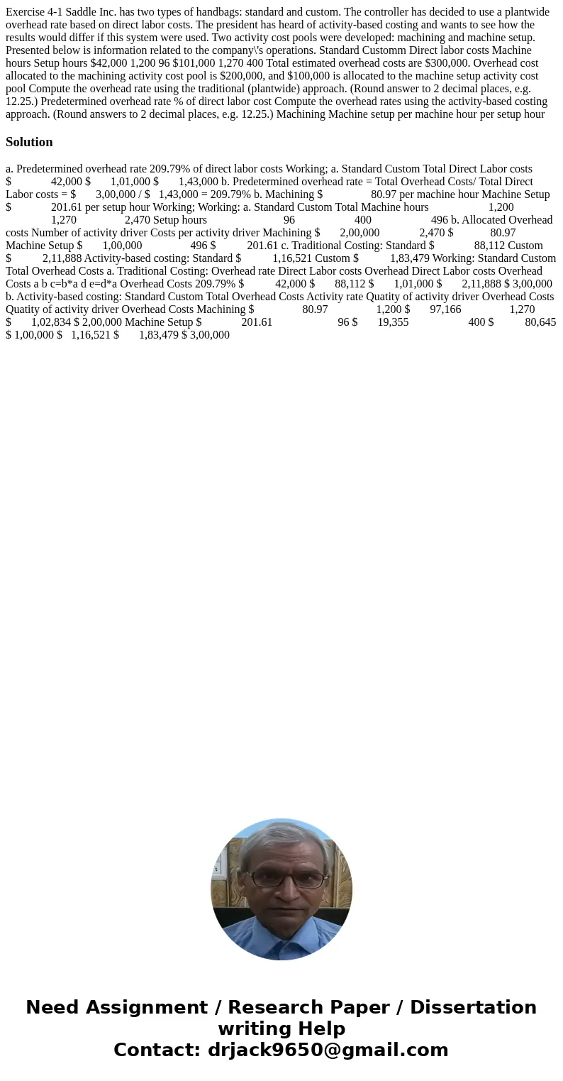 Exercise 4-1 Saddle Inc. has two types of handbags: standard and custom. The controller has decided to use a plantwide overhead rate based on direct labor cost  Exercise 4-1 Saddle Inc. has two types of handbags: standard and custom. The controller has decided to use a plantwide overhead rate based on direct labor cost