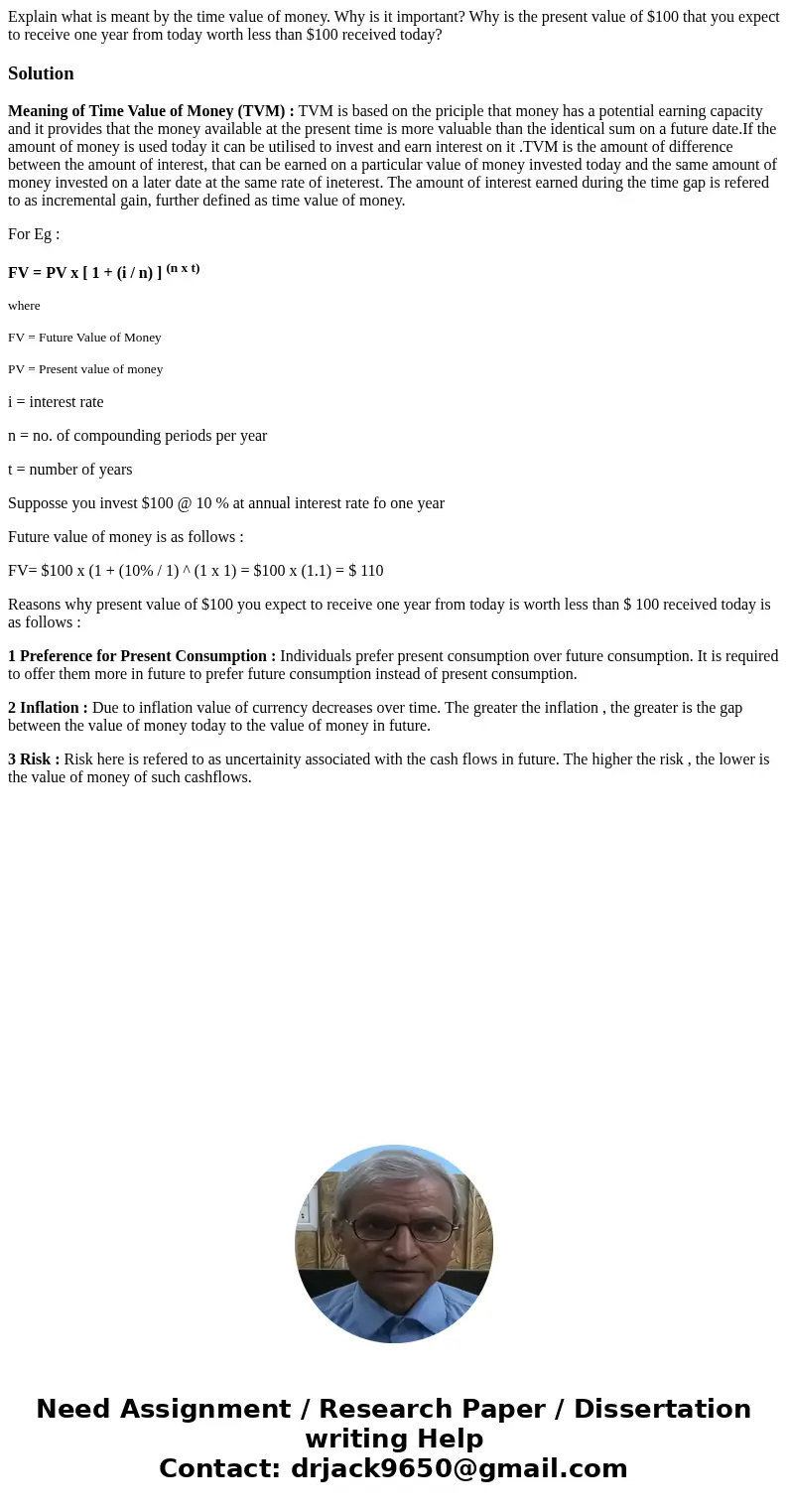Explain what is meant by the time value of money. Why is it important? Why is the present value of $100 that you expect to receive one year from today worth les Explain what is meant by the time value of money. Why is it important? Why is the present value of $100 that you expect to receive one year from today worth les