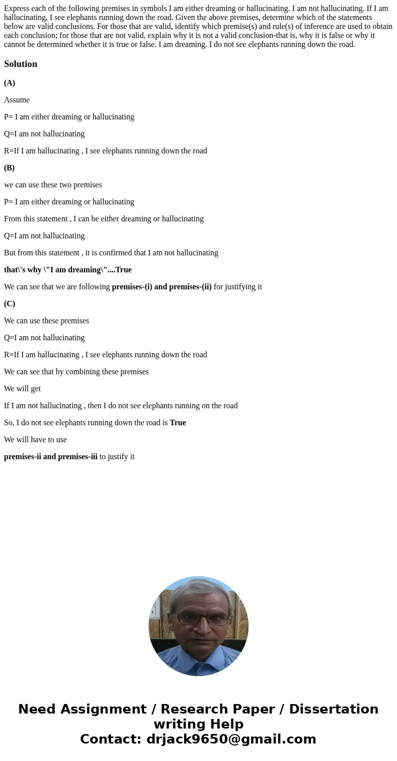 Express each of the following premises in symbols I am either dreaming or hallucinating. I am not hallucinating. If I am hallucinating, I see elephants running  Express each of the following premises in symbols I am either dreaming or hallucinating. I am not hallucinating. If I am hallucinating, I see elephants running
