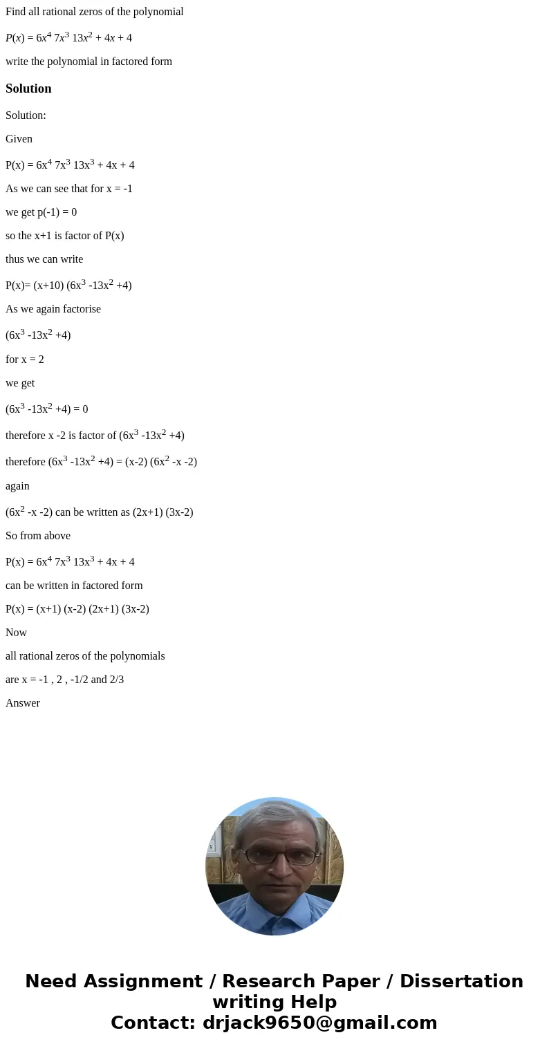 Find all rational zeros of the polynomial P(x) = 6x4 7x3 13x2 + 4x + 4 write the polynomial in factored formSolutionSolution: Given P(x) = 6x4 7x3 13x3 + 4x + 4 Find all rational zeros of the polynomial P(x) = 6x4 7x3 13x2 + 4x + 4 write the polynomial in factored formSolutionSolution: Given P(x) = 6x4 7x3 13x3 + 4x + 4