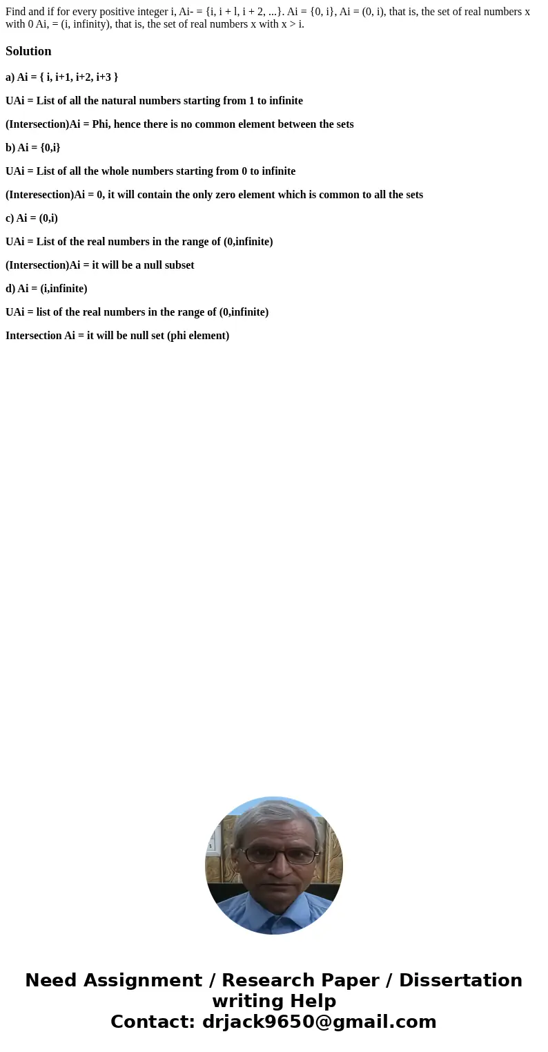 Find and if for every positive integer i, Ai- = {i, i + l, i + 2, ...}. Ai = {0, i}, Ai = (0, i), that is, the set of real numbers x with 0 Ai, = (i, infinity)  Find and if for every positive integer i, Ai- = {i, i + l, i + 2, ...}. Ai = {0, i}, Ai = (0, i), that is, the set of real numbers x with 0 Ai, = (i, infinity)