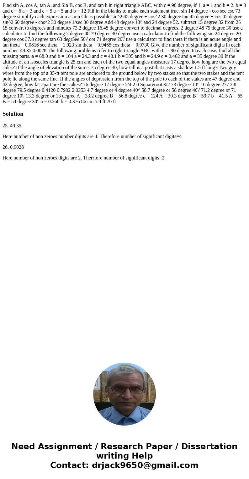 Find sin A, cos A, tan A, and Sin B, cos B, and tan b in right triangle ABC, with c = 90 degree, if 1. a = 1 and b = 2. b = 3 and c = 6 a = 3 and c = 5 a = 5 a  Find sin A, cos A, tan A, and Sin B, cos B, and tan b in right triangle ABC, with c = 90 degree, if 1. a = 1 and b = 2. b = 3 and c = 6 a = 3 and c = 5 a = 5 a