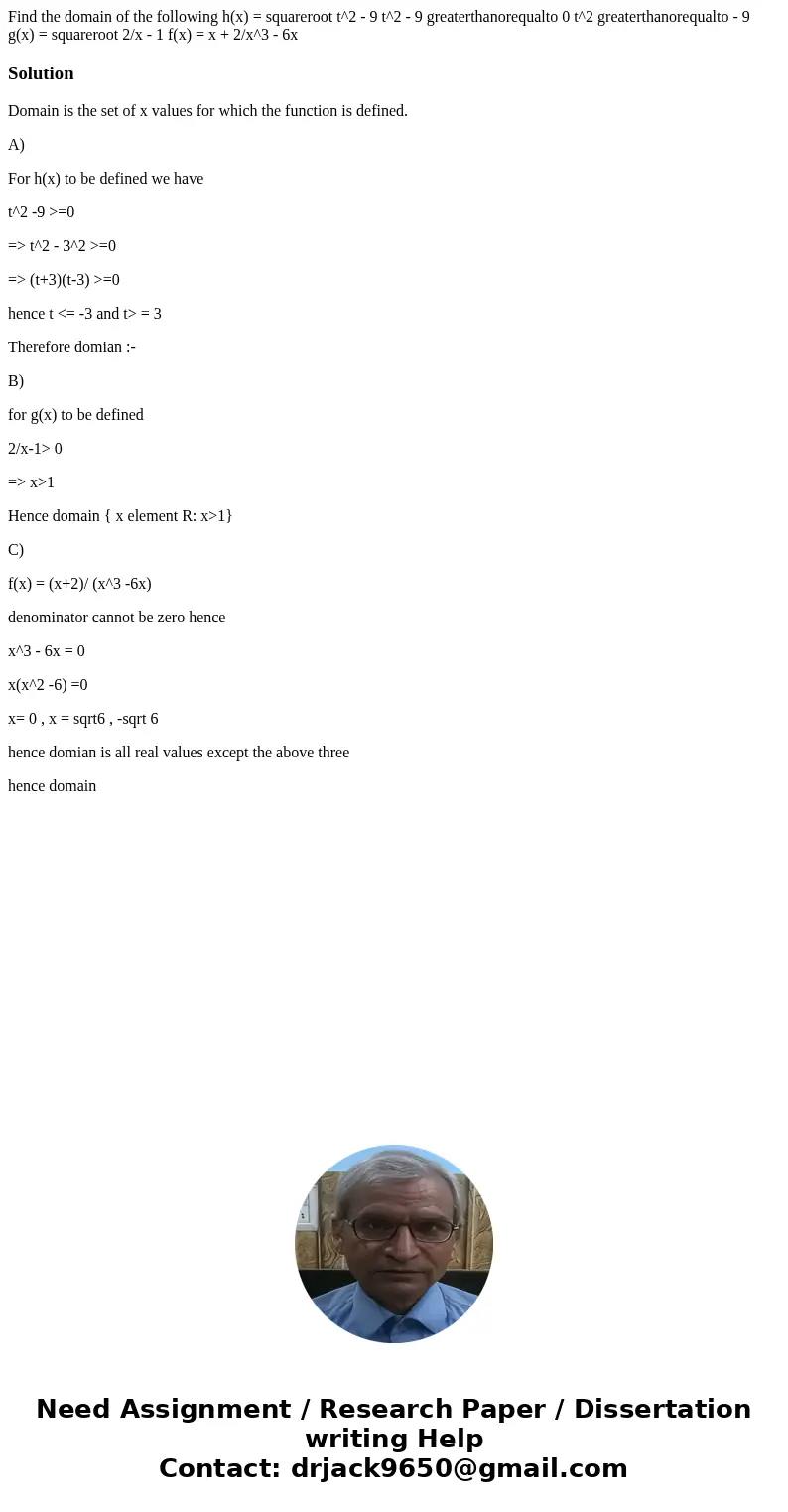 Find the domain of the following h(x) = squareroot t^2 - 9 t^2 - 9 greaterthanorequalto 0 t^2 greaterthanorequalto - 9 g(x) = squareroot 2/x - 1 f(x) = x + 2/x  Find the domain of the following h(x) = squareroot t^2 - 9 t^2 - 9 greaterthanorequalto 0 t^2 greaterthanorequalto - 9 g(x) = squareroot 2/x - 1 f(x) = x + 2/x