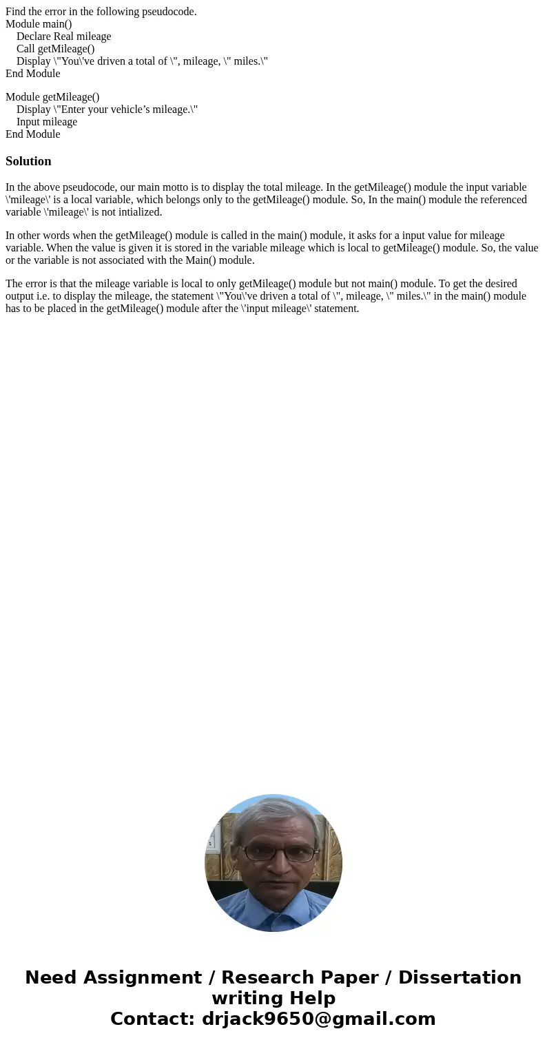 Find the error in the following pseudocode. Module main() Declare Real mileage Call getMileage() Display \ Find the error in the following pseudocode. Module main() Declare Real mileage Call getMileage() Display \