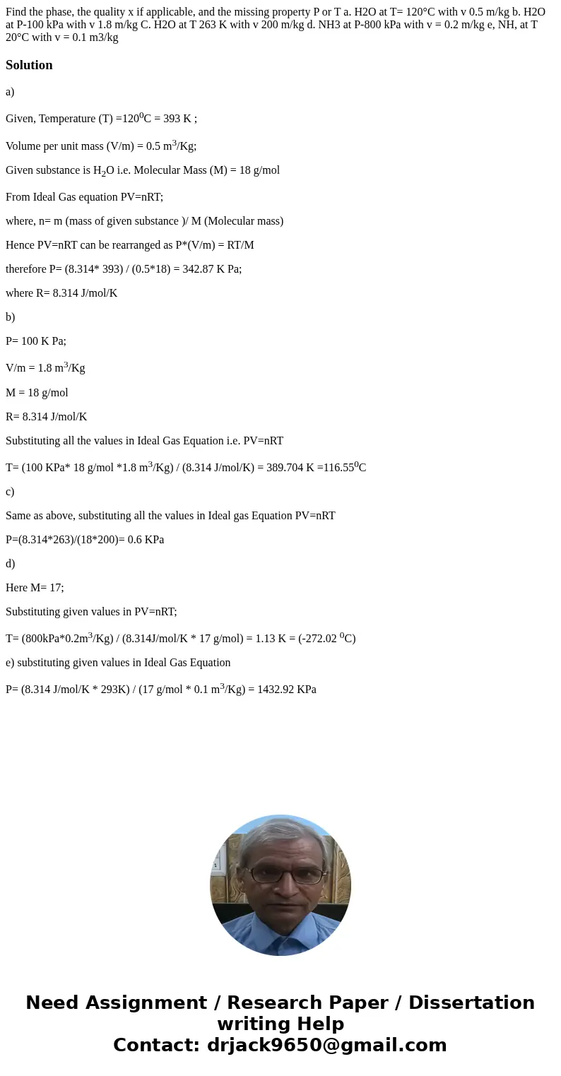 Find the phase, the quality x if applicable, and the missing property P or T a. H2O at T= 120°C with v 0.5 m/kg b. H2O at P-100 kPa with v 1.8 m/kg C. H2O at T  Find the phase, the quality x if applicable, and the missing property P or T a. H2O at T= 120°C with v 0.5 m/kg b. H2O at P-100 kPa with v 1.8 m/kg C. H2O at T