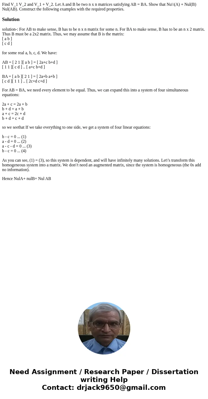 Find V_1 V_2 and V_1 + V_2. Let A and B be two n x n matrices satisfying AB = BA. Show that Nu\\(A) + Nul(B) Nul(AB). Construct the following examples with the  Find V_1 V_2 and V_1 + V_2. Let A and B be two n x n matrices satisfying AB = BA. Show that Nu\\(A) + Nul(B) Nul(AB). Construct the following examples with the