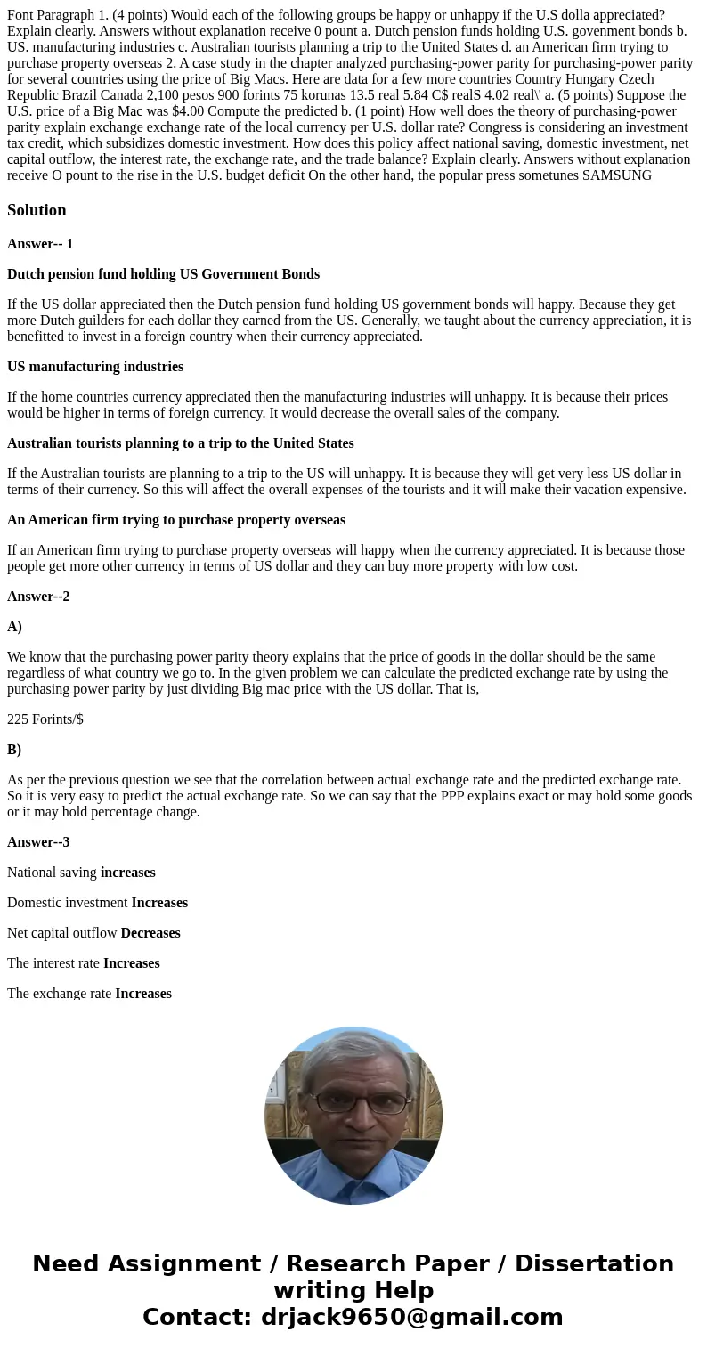 Font Paragraph 1. (4 points) Would each of the following groups be happy or unhappy if the U.S dolla appreciated? Explain clearly. Answers without explanation   Font Paragraph 1. (4 points) Would each of the following groups be happy or unhappy if the U.S dolla appreciated? Explain clearly. Answers without explanation