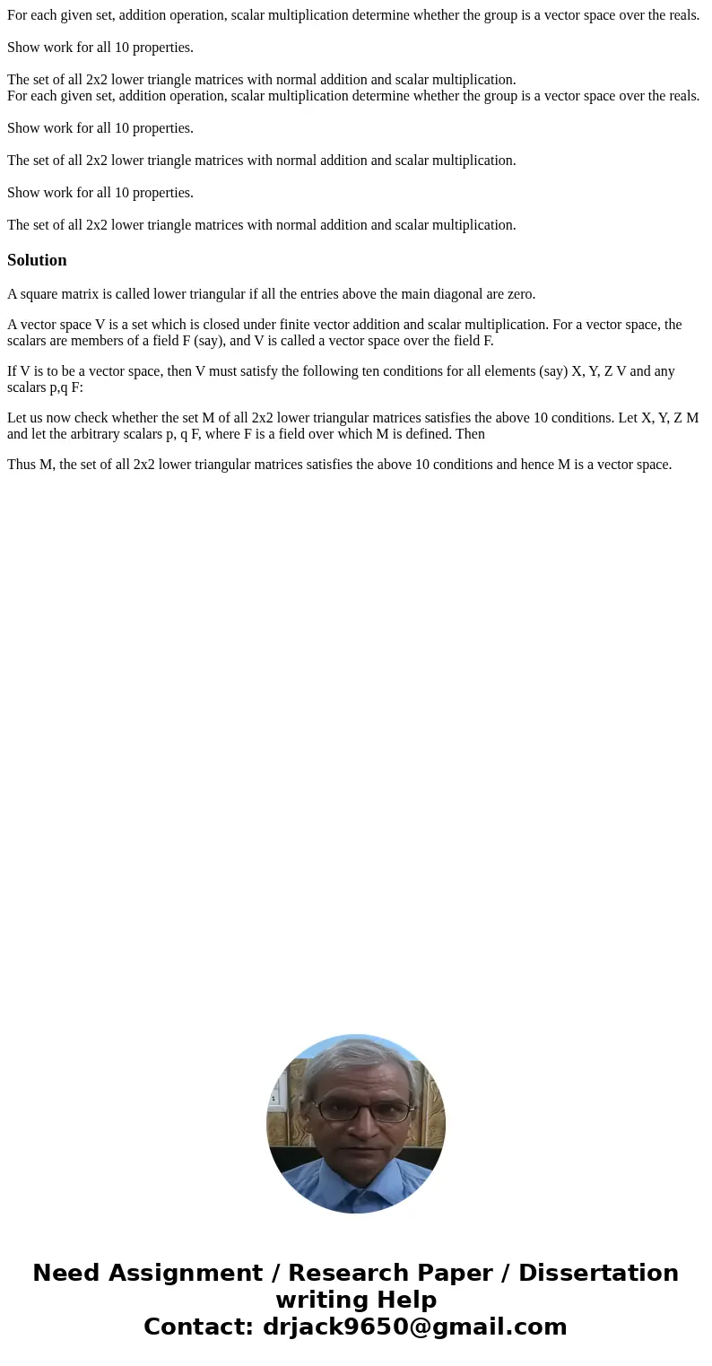For each given set, addition operation, scalar multiplication determine whether the group is a vector space over the reals. Show work for all 10 properties. Th  For each given set, addition operation, scalar multiplication determine whether the group is a vector space over the reals. Show work for all 10 properties. Th