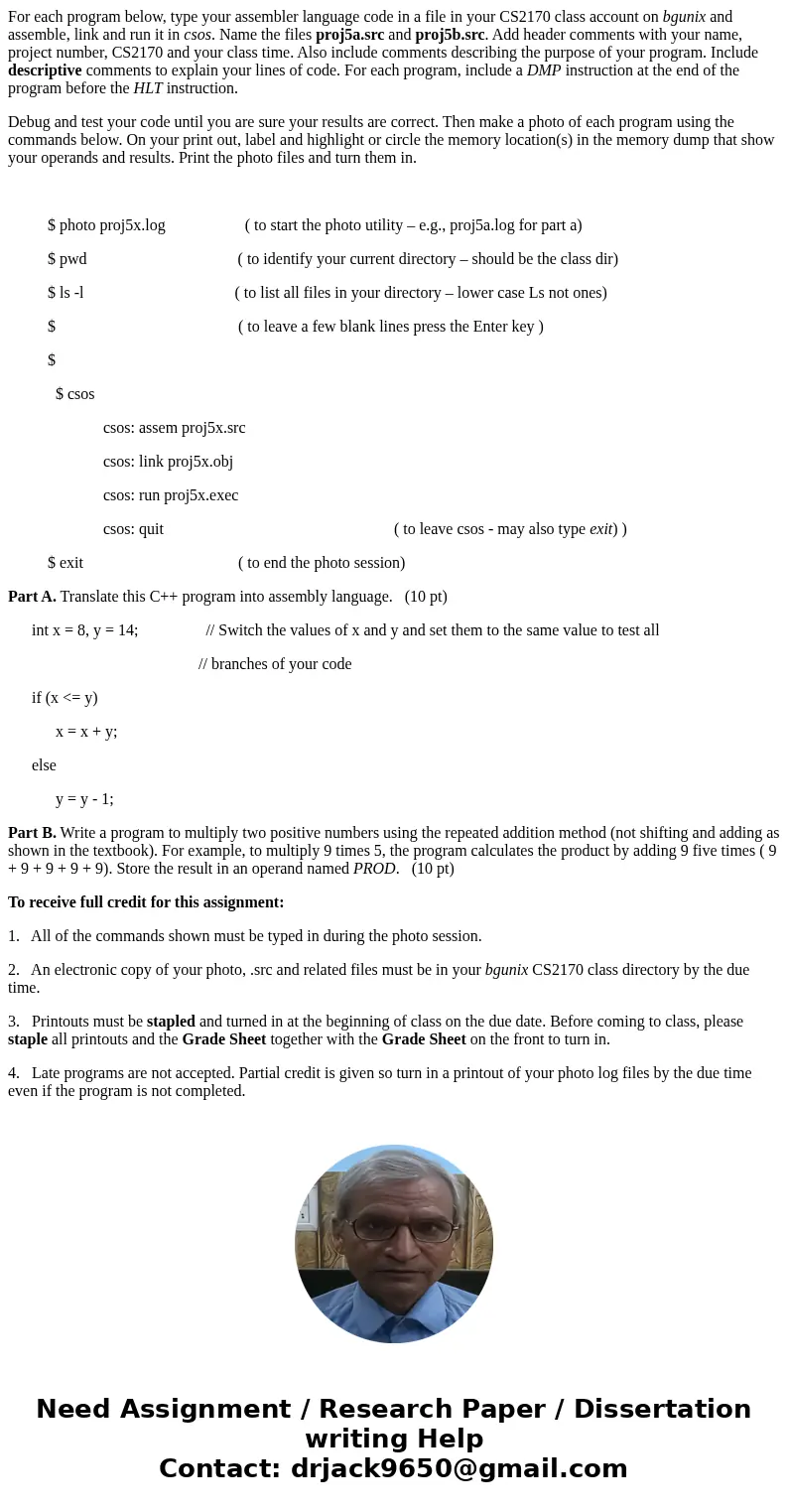 For each program below, type your assembler language code in a file in your CS2170 class account on bgunix and assemble, link and run it in csos. Name the files For each program below, type your assembler language code in a file in your CS2170 class account on bgunix and assemble, link and run it in csos. Name the files