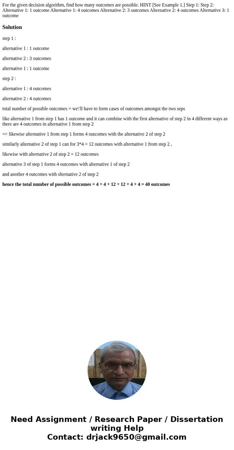 For the given decision algorithm, find how many outcomes are possible. HINT [See Example 1.] Step 1: Step 2: Alternative 1: 1 outcome Alternative 1: 4 outcomes 