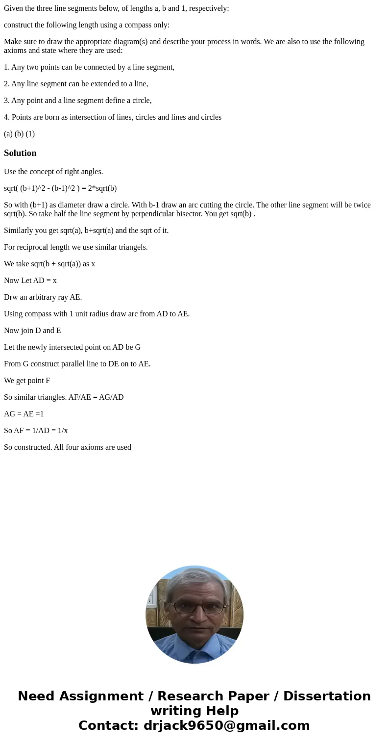Given the three line segments below, of lengths a, b and 1, respectively: construct the following length using a compass only: Make sure to draw the appropriate Given the three line segments below, of lengths a, b and 1, respectively: construct the following length using a compass only: Make sure to draw the appropriate