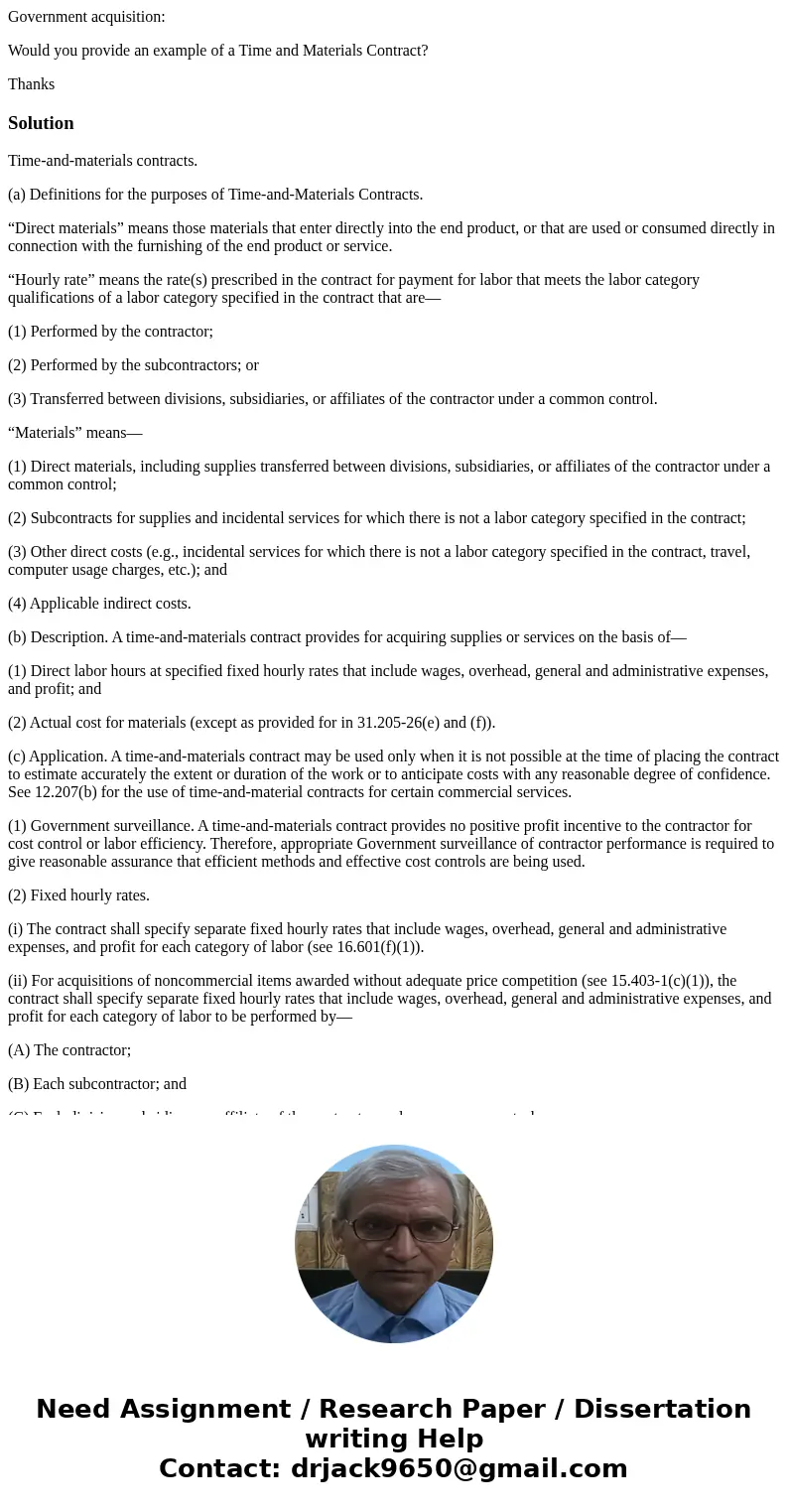 Government acquisition: Would you provide an example of a Time and Materials Contract? ThanksSolutionTime-and-materials contracts. (a) Definitions for the purpo Government acquisition: Would you provide an example of a Time and Materials Contract? ThanksSolutionTime-and-materials contracts. (a) Definitions for the purpo