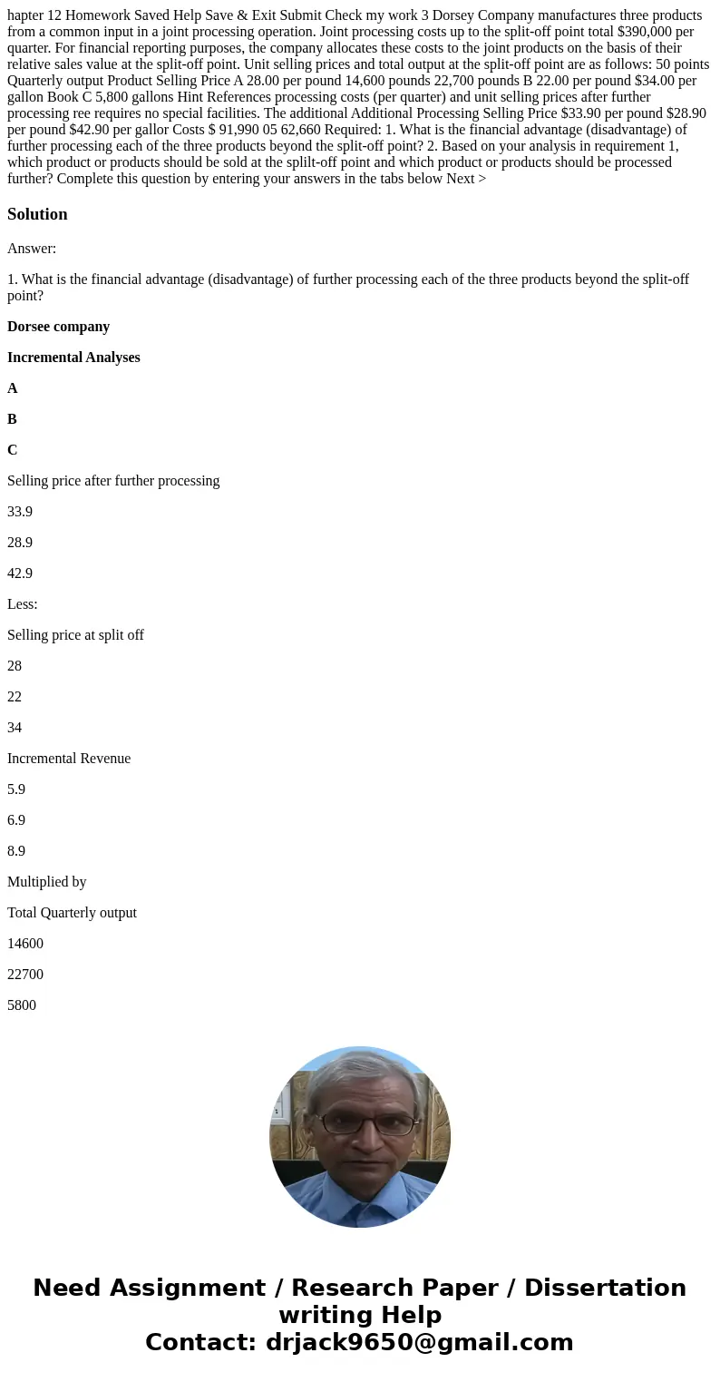  hapter 12 Homework Saved Help Save & Exit Submit Check my work 3 Dorsey Company manufactures three products from a common input in a joint processing opera