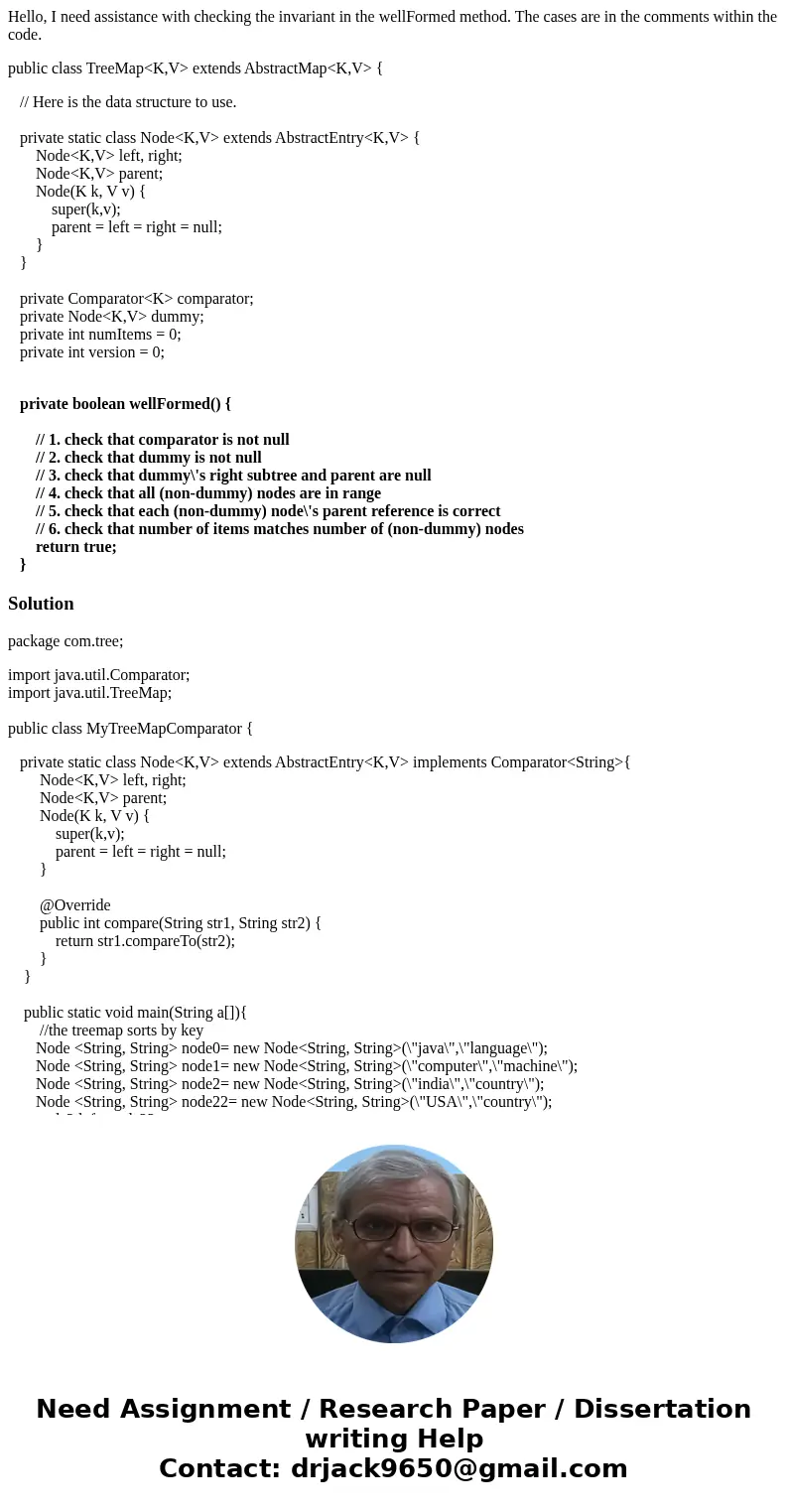 Hello, I need assistance with checking the invariant in the wellFormed method. The cases are in the comments within the code. public class TreeMap<K,V> ex Hello, I need assistance with checking the invariant in the wellFormed method. The cases are in the comments within the code. public class TreeMap<K,V> ex