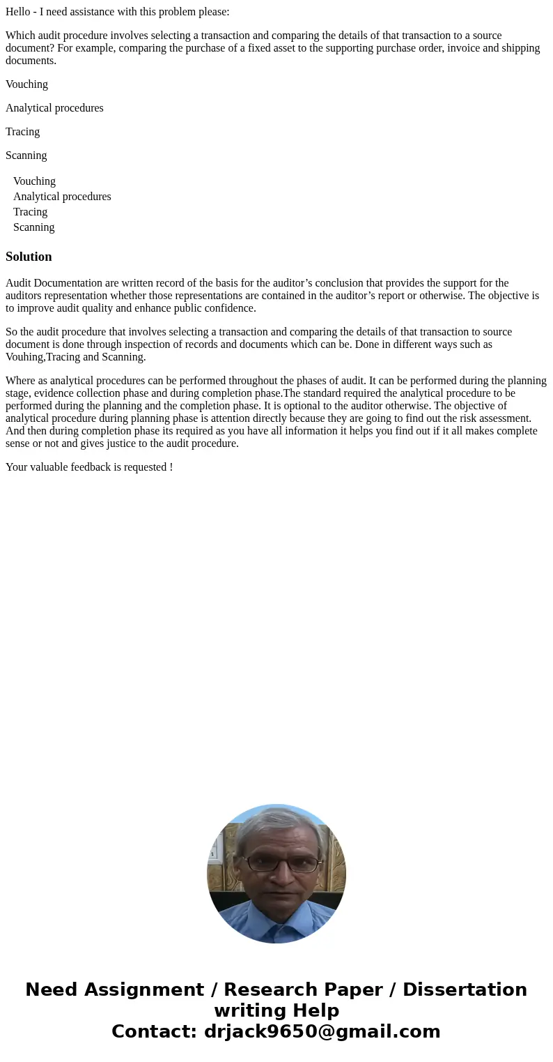 Hello - I need assistance with this problem please: Which audit procedure involves selecting a transaction and comparing the details of that transaction to a so Hello - I need assistance with this problem please: Which audit procedure involves selecting a transaction and comparing the details of that transaction to a so