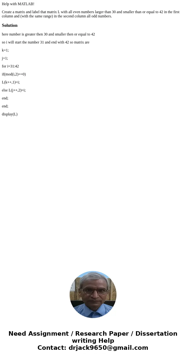 Help with MATLAB! Create a matrix and label that matrix L with all even numbers larger than 30 and smaller than or equal to 42 in the first column and (with the Help with MATLAB! Create a matrix and label that matrix L with all even numbers larger than 30 and smaller than or equal to 42 in the first column and (with the