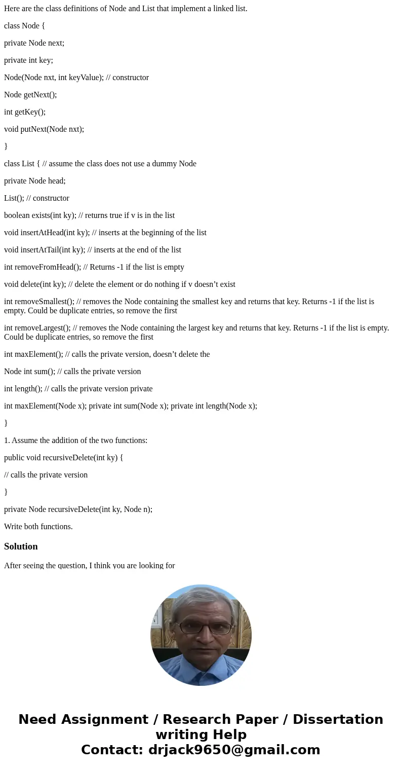 Here are the class definitions of Node and List that implement a linked list. class Node { private Node next; private int key; Node(Node nxt, int keyValue); //  Here are the class definitions of Node and List that implement a linked list. class Node { private Node next; private int key; Node(Node nxt, int keyValue); //