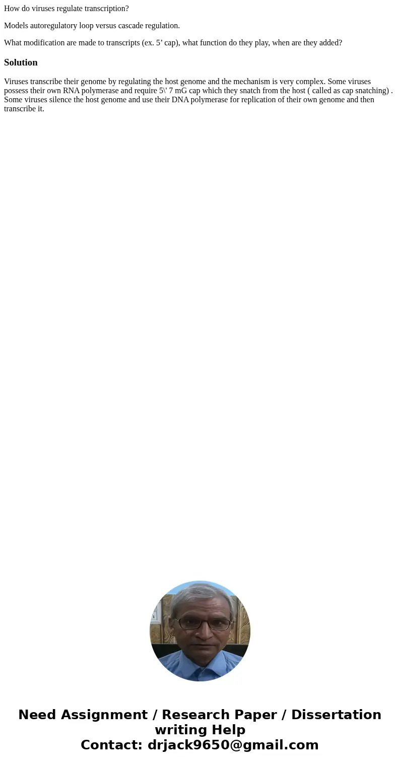 How do viruses regulate transcription? Models autoregulatory loop versus cascade regulation. What modification are made to transcripts (ex. 5’ cap), what functi How do viruses regulate transcription? Models autoregulatory loop versus cascade regulation. What modification are made to transcripts (ex. 5’ cap), what functi