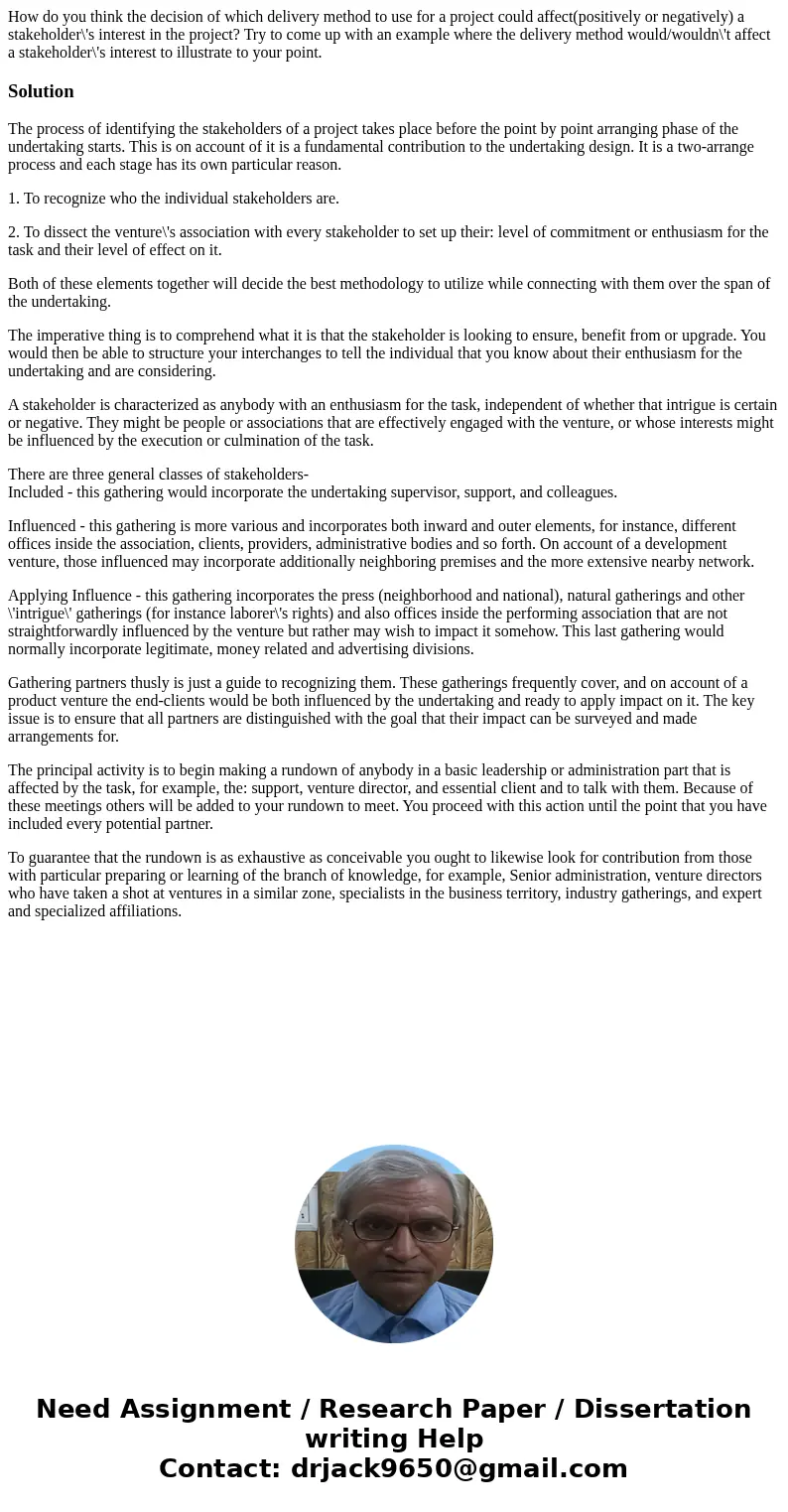 How do you think the decision of which delivery method to use for a project could affect(positively or negatively) a stakeholder\'s interest in the project? Try How do you think the decision of which delivery method to use for a project could affect(positively or negatively) a stakeholder\'s interest in the project? Try