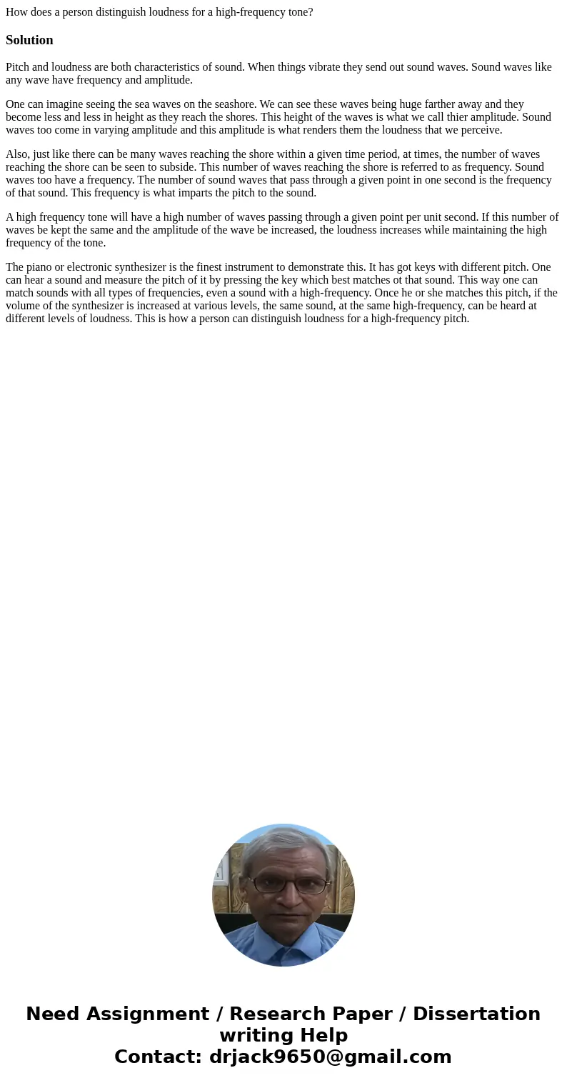 How does a person distinguish loudness for a high-frequency tone?SolutionPitch and loudness are both characteristics of sound. When things vibrate they send out How does a person distinguish loudness for a high-frequency tone?SolutionPitch and loudness are both characteristics of sound. When things vibrate they send out