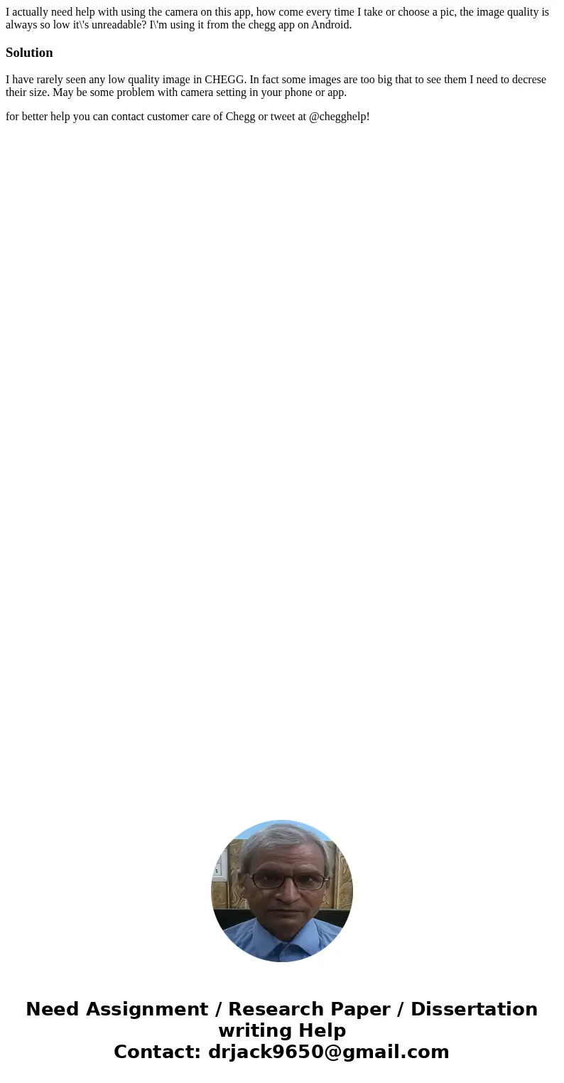 I actually need help with using the camera on this app, how come every time I take or choose a pic, the image quality is always so low it\'s unreadable? I\'m us