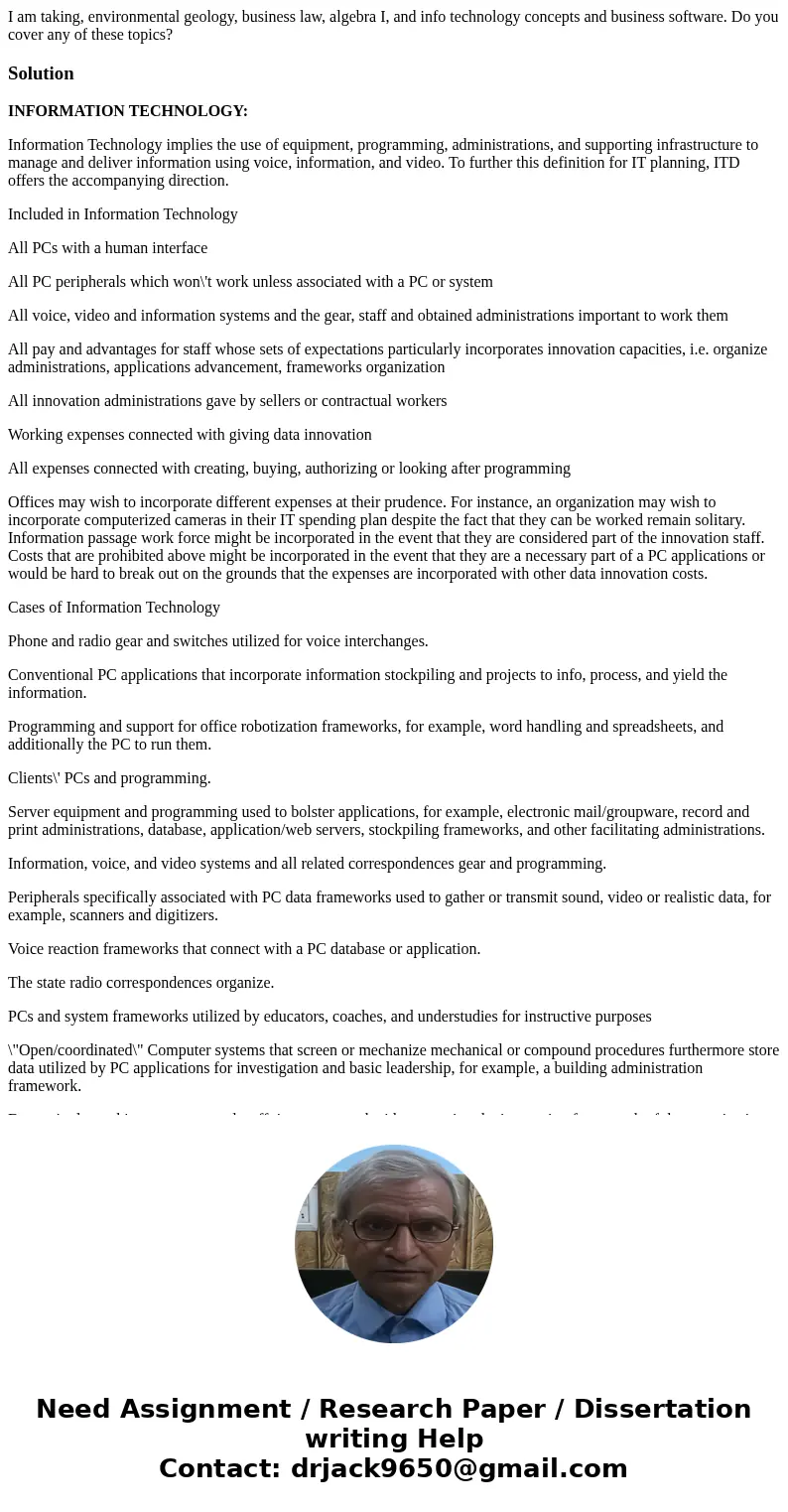 I am taking, environmental geology, business law, algebra I, and info technology concepts and business software. Do you cover any of these topics?SolutionINFORM