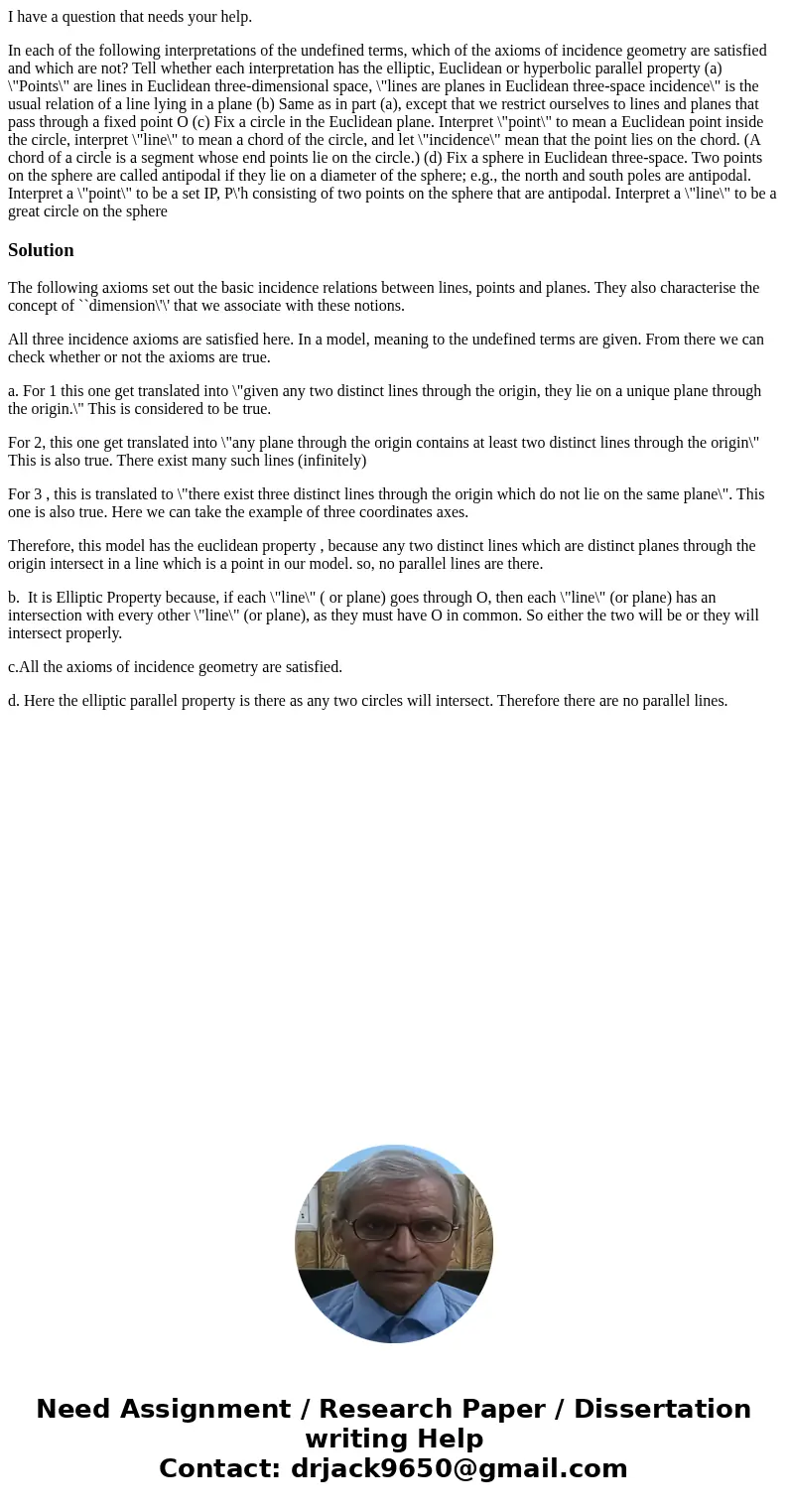 I have a question that needs your help. In each of the following interpretations of the undefined terms, which of the axioms of incidence geometry are satisfied I have a question that needs your help. In each of the following interpretations of the undefined terms, which of the axioms of incidence geometry are satisfied