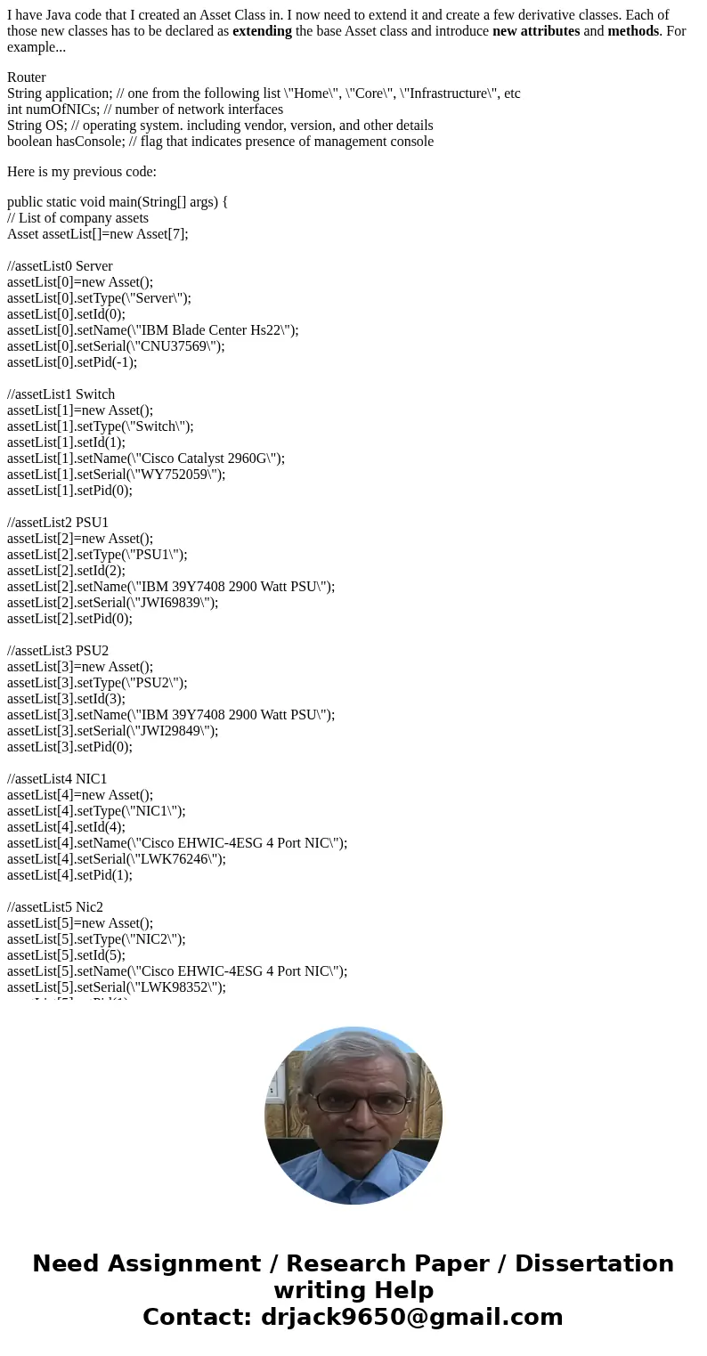 I have Java code that I created an Asset Class in. I now need to extend it and create a few derivative classes. Each of those new classes has to be declared as  I have Java code that I created an Asset Class in. I now need to extend it and create a few derivative classes. Each of those new classes has to be declared as