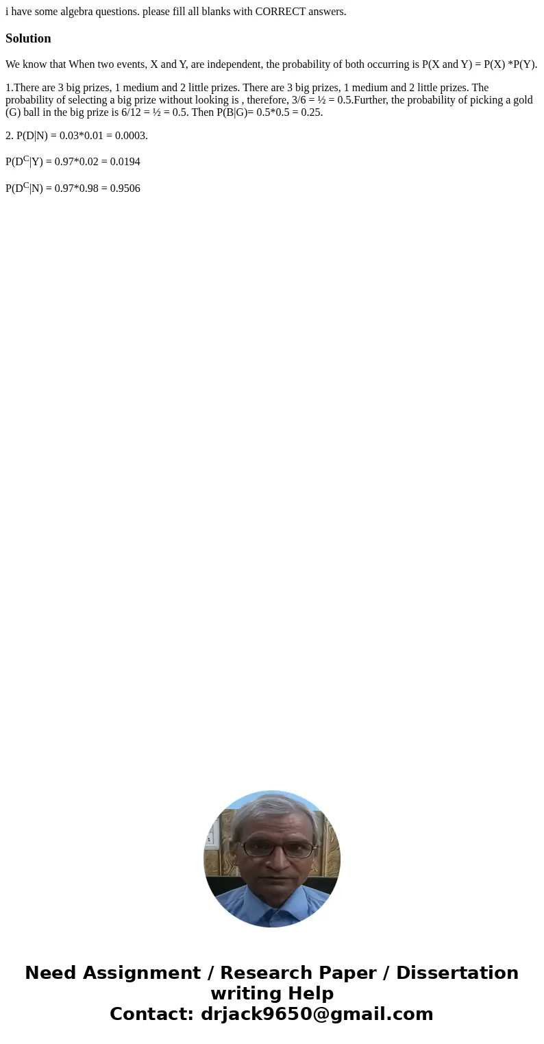 i have some algebra questions. please fill all blanks with CORRECT answers.SolutionWe know that When two events, X and Y, are independent, the probability of bo