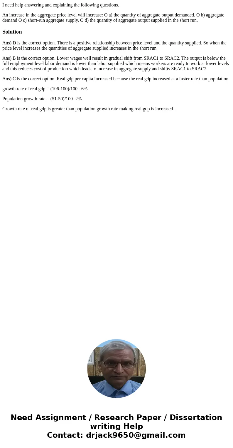 I need help answering and explaining the following questions. An increase in the aggregate price level will increase: O a) the quantity of aggregate output dema I need help answering and explaining the following questions. An increase in the aggregate price level will increase: O a) the quantity of aggregate output dema