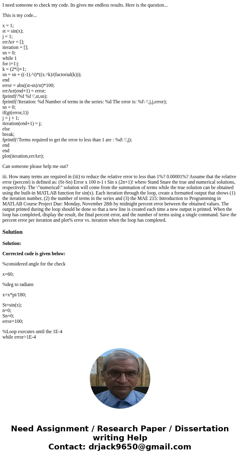 I need someone to check my code. Its gives me endless results. Here is the question... This is my code... x = 1; st = sin(x); j = 1; errArr = []; iteration = []