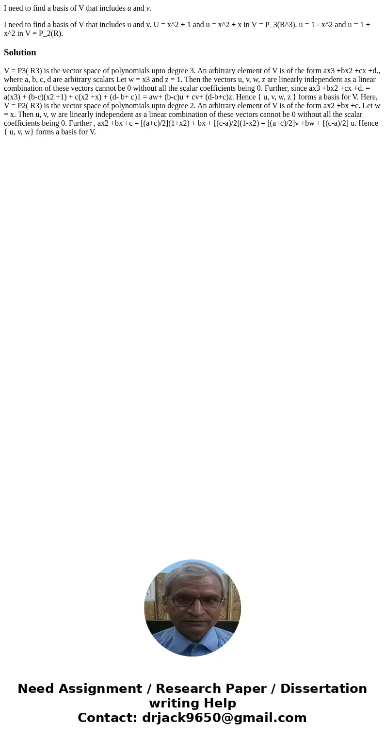 I need to find a basis of V that includes u and v. I need to find a basis of V that includes u and v. U = x^2 + 1 and u = x^2 + x in V = P_3(R^3). u = 1 - x^2 a I need to find a basis of V that includes u and v. I need to find a basis of V that includes u and v. U = x^2 + 1 and u = x^2 + x in V = P_3(R^3). u = 1 - x^2 a