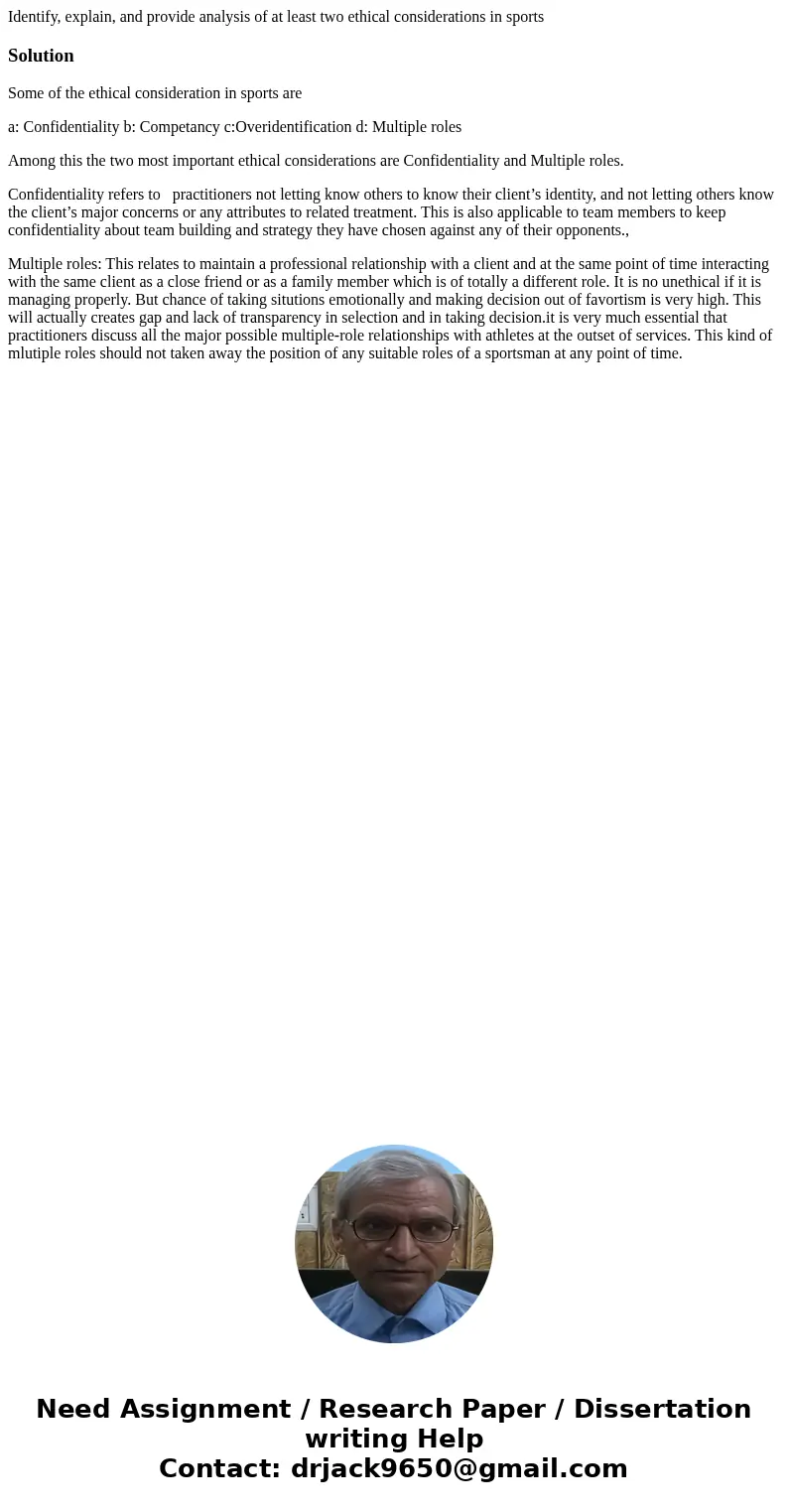 Identify, explain, and provide analysis of at least two ethical considerations in sportsSolutionSome of the ethical consideration in sports are a: Confidentiali