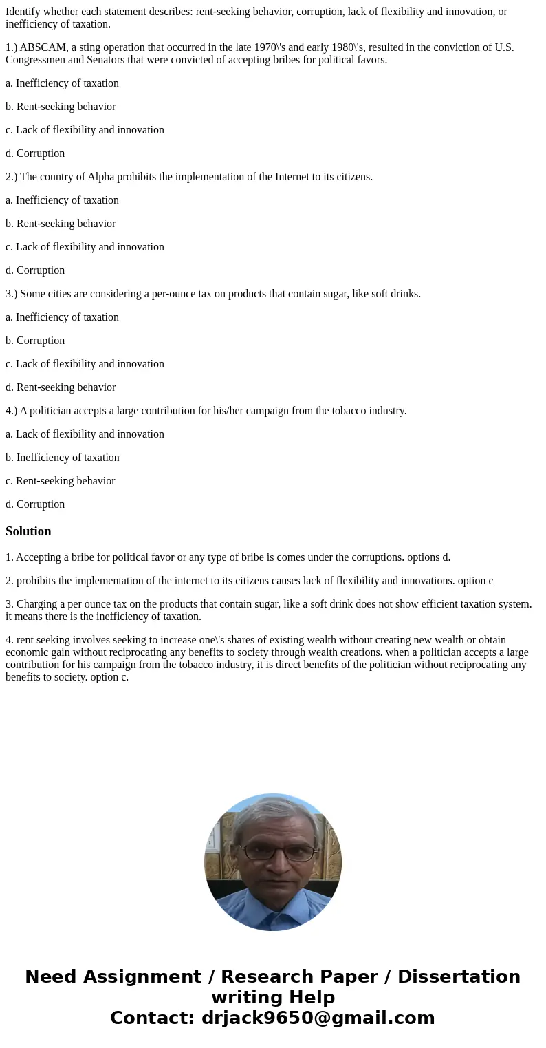 Identify whether each statement describes: rent-seeking behavior, corruption, lack of flexibility and innovation, or inefficiency of taxation. 1.) ABSCAM, a sti Identify whether each statement describes: rent-seeking behavior, corruption, lack of flexibility and innovation, or inefficiency of taxation. 1.) ABSCAM, a sti