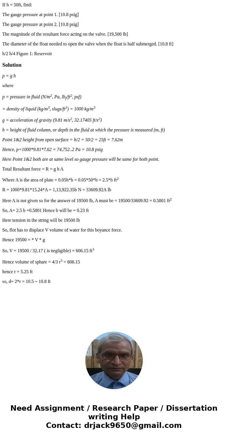 If h = 50ft, find: The gauge pressure at point 1. [10.8 psig] The gauge pressure at point 2. [10.8 psig] The magnitude of the resultant force acting on the valv