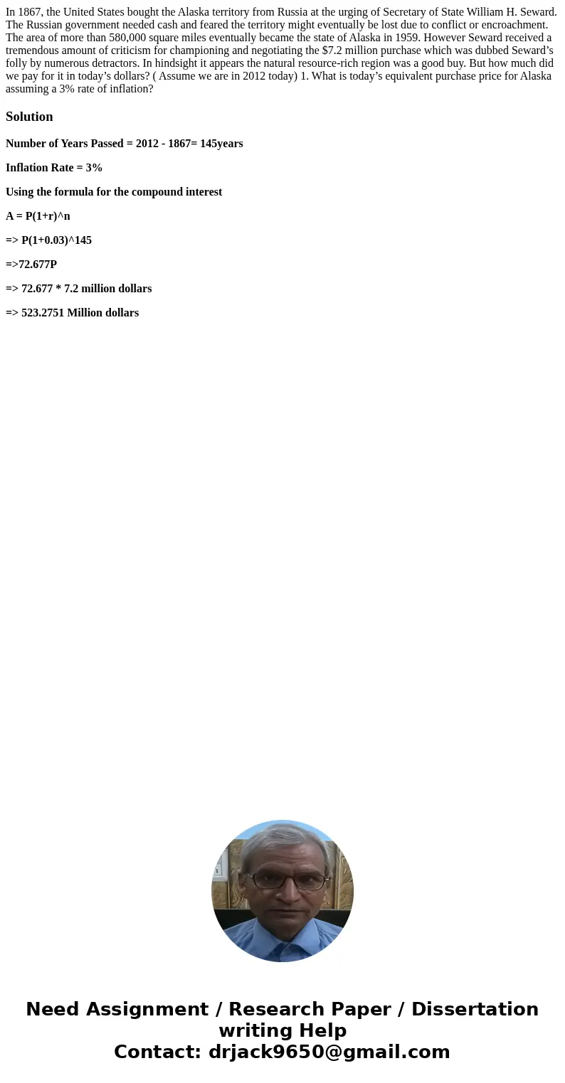 In 1867, the United States bought the Alaska territory from Russia at the urging of Secretary of State William H. Seward. The Russian government needed cash and In 1867, the United States bought the Alaska territory from Russia at the urging of Secretary of State William H. Seward. The Russian government needed cash and