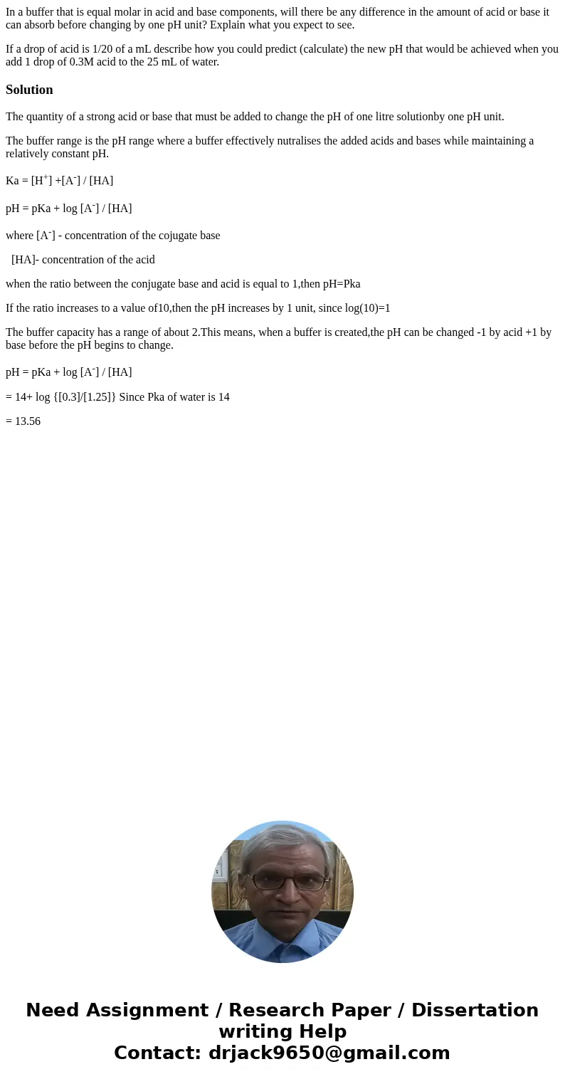 In a buffer that is equal molar in acid and base components, will there be any difference in the amount of acid or base it can absorb before changing by one pH  In a buffer that is equal molar in acid and base components, will there be any difference in the amount of acid or base it can absorb before changing by one pH