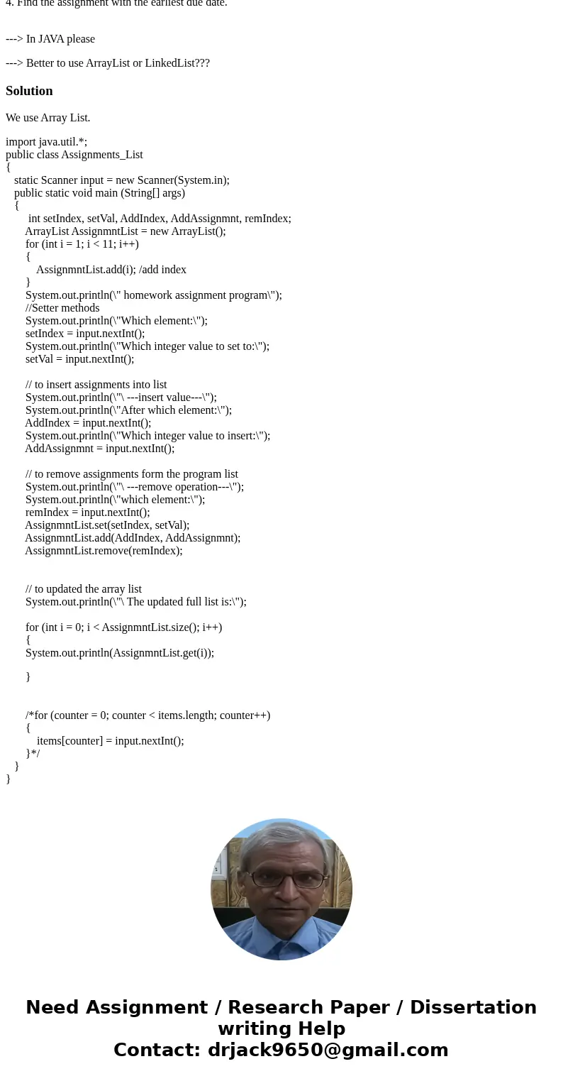 In Java: Develop a program to maintain a list of homework assignments. When an assignment is assigned, add it to the list, and when it is completed, remove it f In Java: Develop a program to maintain a list of homework assignments. When an assignment is assigned, add it to the list, and when it is completed, remove it f