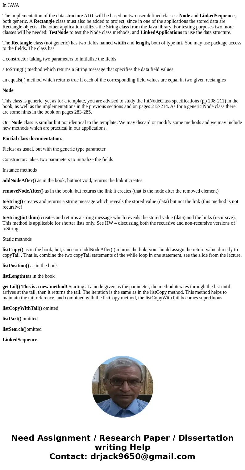 In JAVA The implementation of the data structure ADT will be based on two user defined classes: Node and LinkedSequence, both generic. A Rectangle class must al In JAVA The implementation of the data structure ADT will be based on two user defined classes: Node and LinkedSequence, both generic. A Rectangle class must al