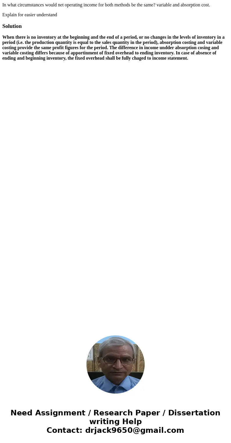 In what circumstances would net operating income for both methods be the same? variable and absorption cost. Explain for easier understandSolutionWhen there is  In what circumstances would net operating income for both methods be the same? variable and absorption cost. Explain for easier understandSolutionWhen there is