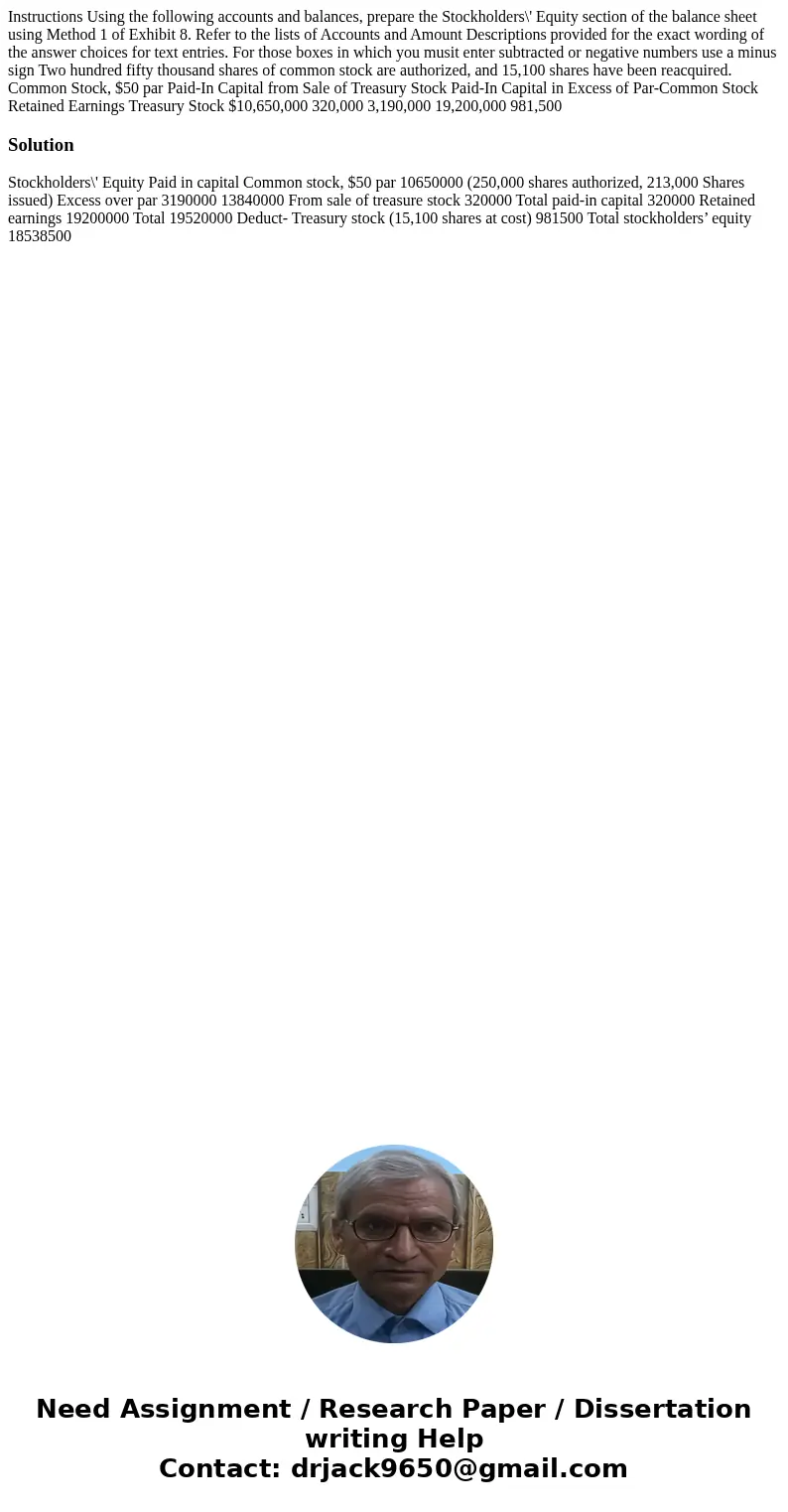 Instructions Using the following accounts and balances, prepare the Stockholders\' Equity section of the balance sheet using Method 1 of Exhibit 8. Refer to th  Instructions Using the following accounts and balances, prepare the Stockholders\' Equity section of the balance sheet using Method 1 of Exhibit 8. Refer to th