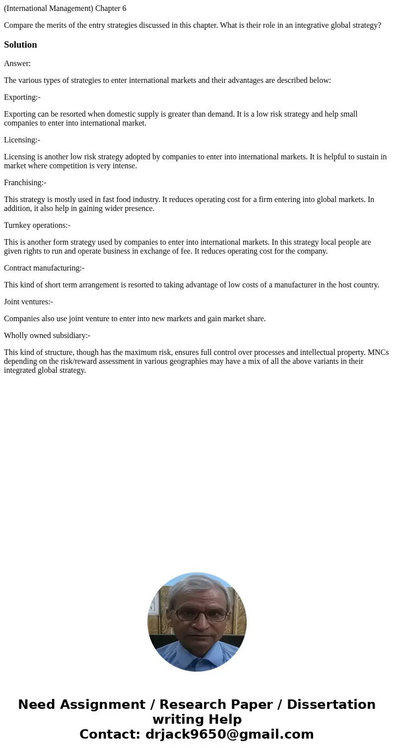 (International Management) Chapter 6 Compare the merits of the entry strategies discussed in this chapter. What is their role in an integrative global strategy? (International Management) Chapter 6 Compare the merits of the entry strategies discussed in this chapter. What is their role in an integrative global strategy?